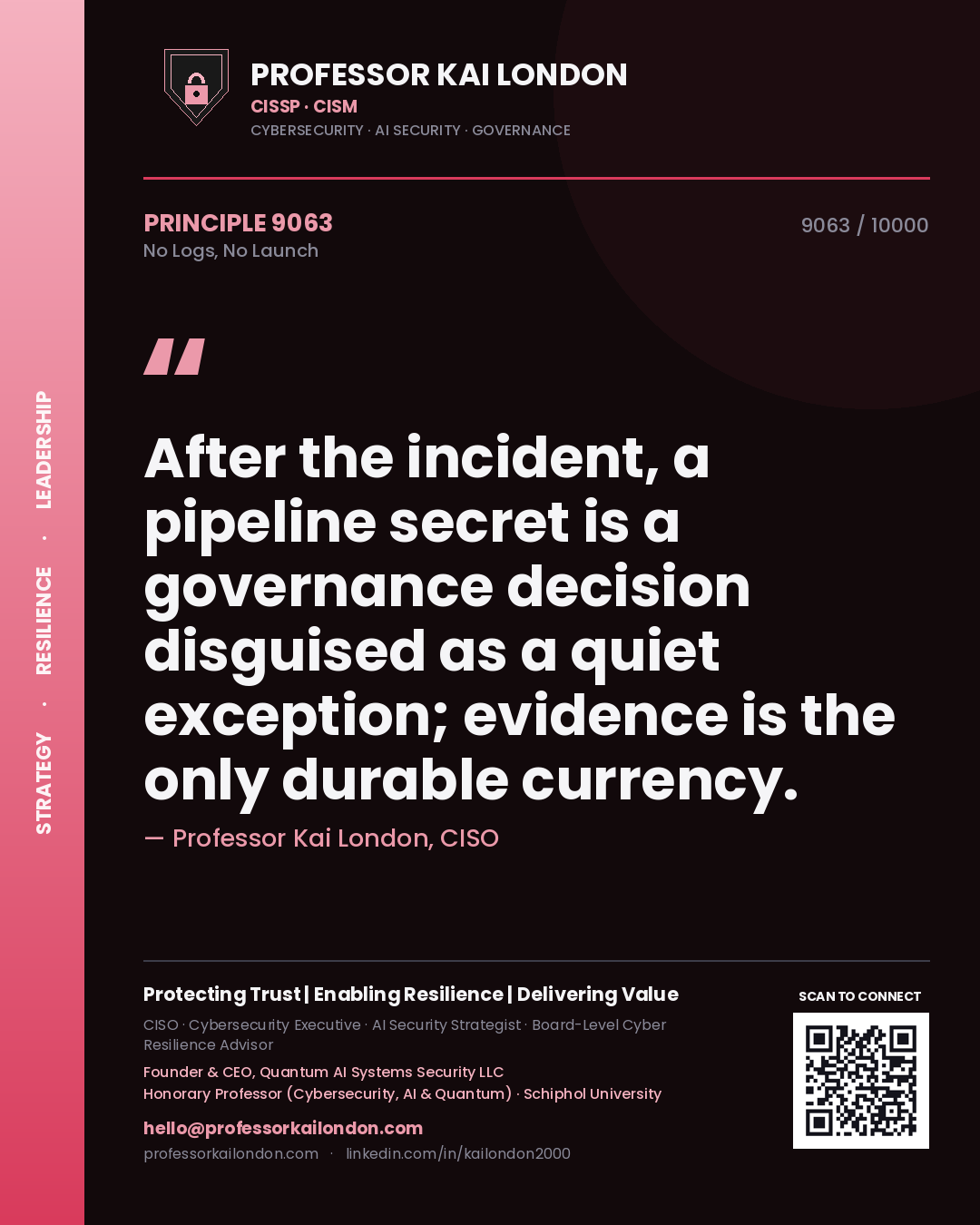Quote card by Professor Kai London reading 'After the incident, a pipeline secret is a governance decision disguised as a quiet exception; evidence is the only durable currency.'. From the book No Logs, No Launch.
