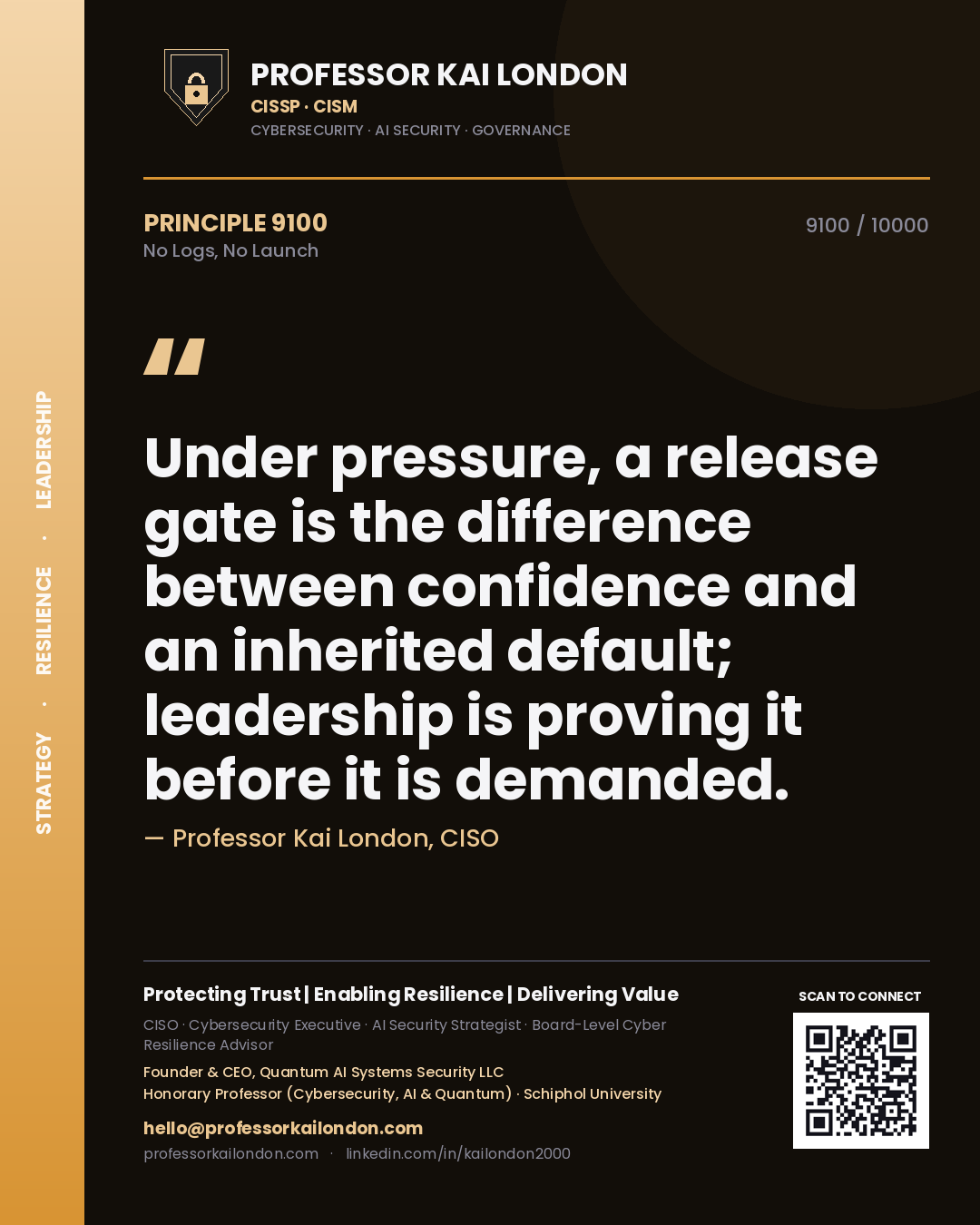 Professor Kai London principle 9100: Under pressure, a release gate is the difference between confidence and an inherited default; leadership is proving it before it is demanded.
