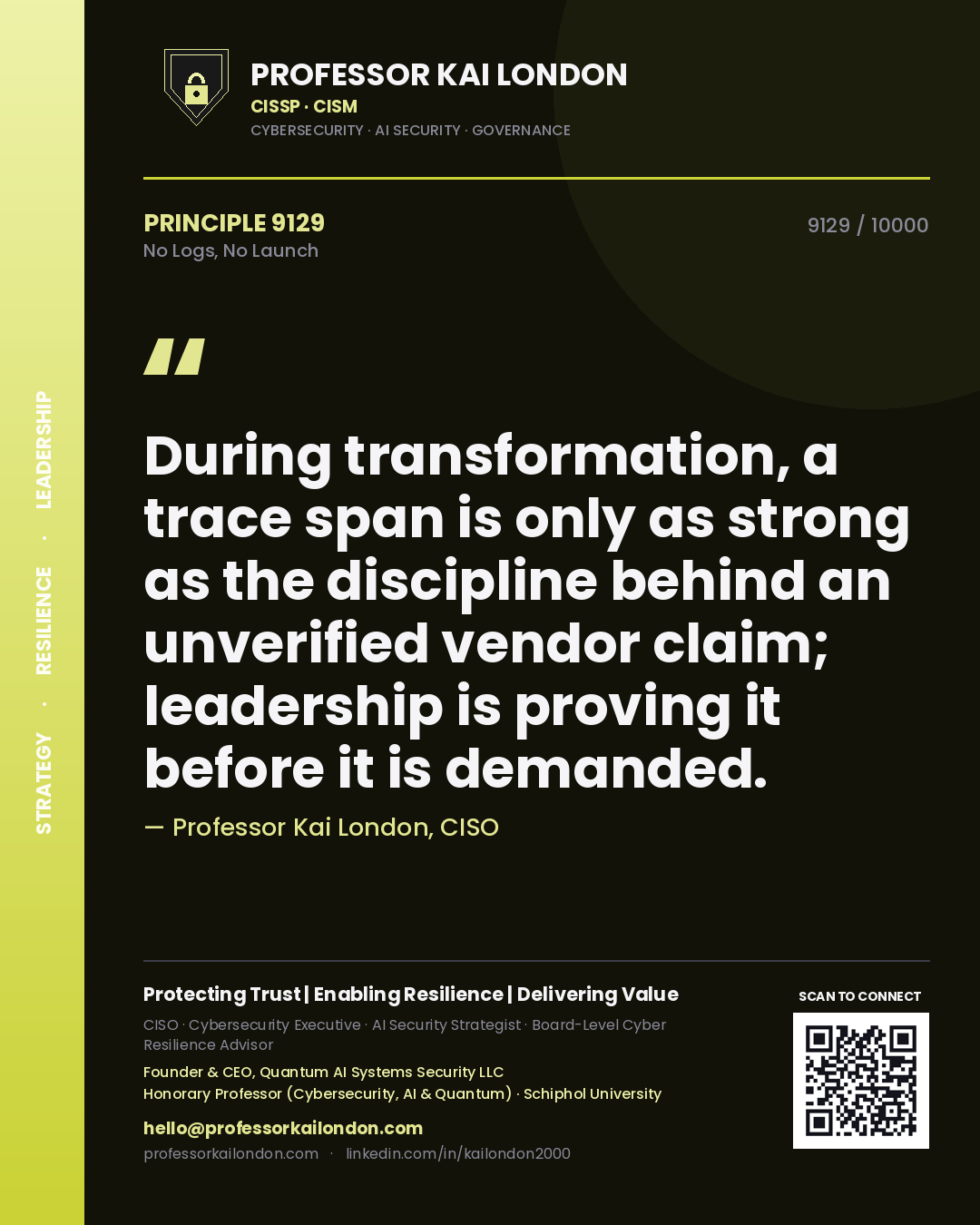Quote card by Professor Kai London reading 'During transformation, a trace span is only as strong as the discipline behind an unverified vendor claim; leadership is proving it before it is demanded.'. From the book No Logs, No Launch.