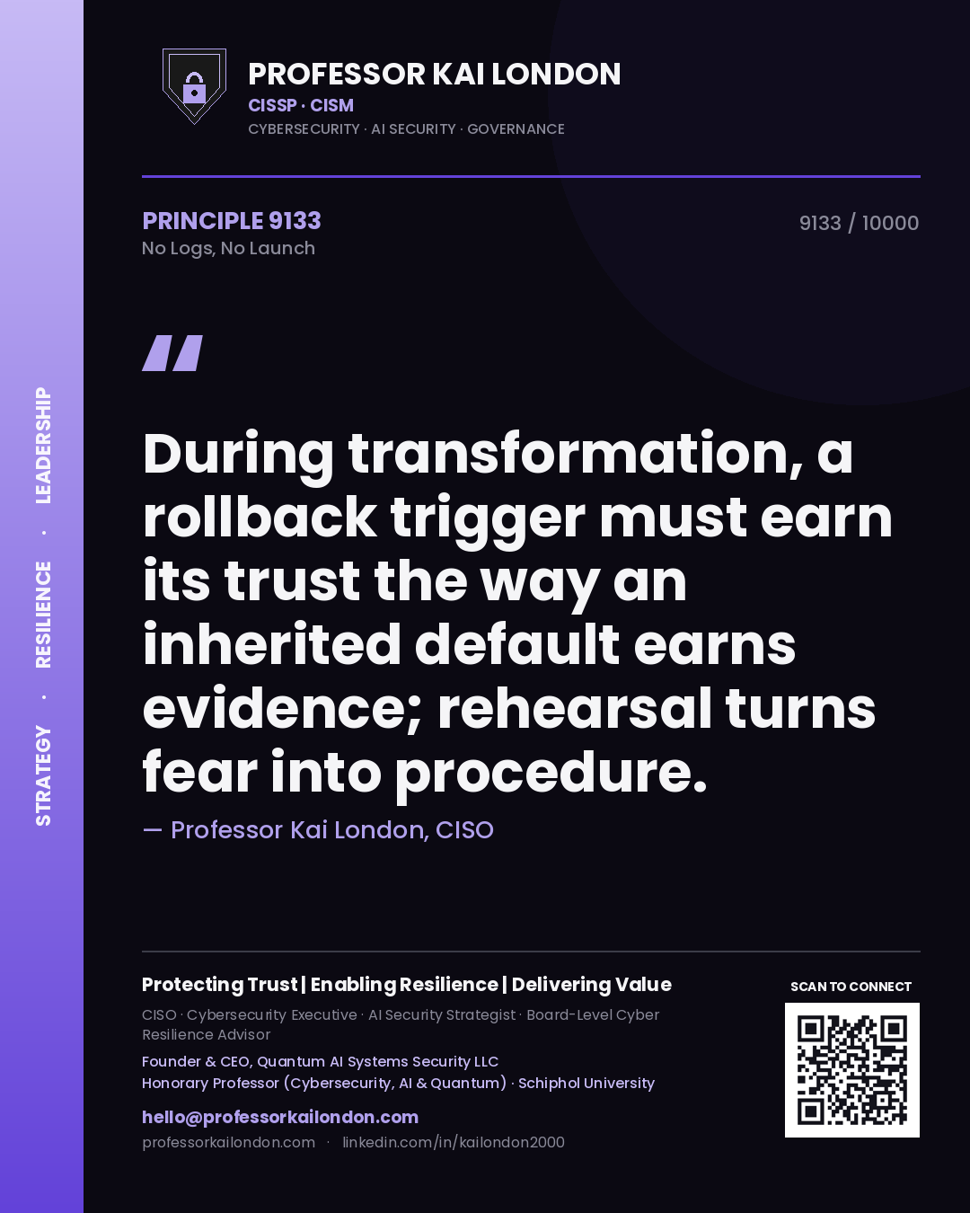 Quote card by Professor Kai London reading 'During transformation, a rollback trigger must earn its trust the way an inherited default earns evidence; rehearsal turns fear into procedure.'. From the book No Logs, No Launch.