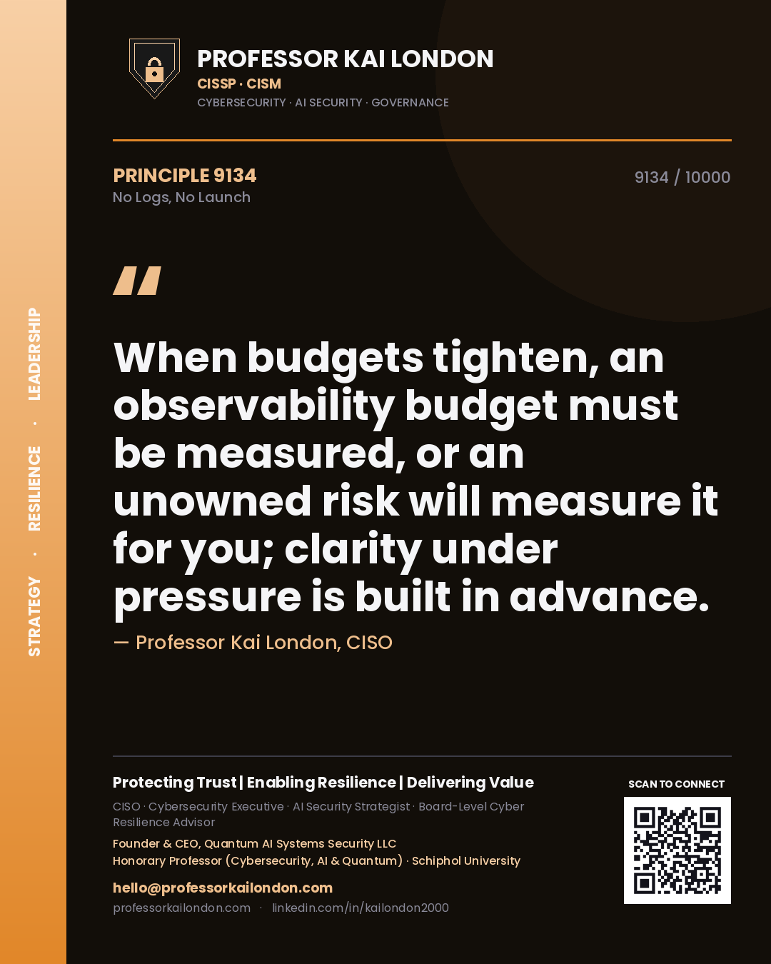 Quote card by Professor Kai London reading 'When budgets tighten, an observability budget must be measured, or an unowned risk will measure it for you; clarity under pressure is built in advance.'. From the book No Logs, No Launch.