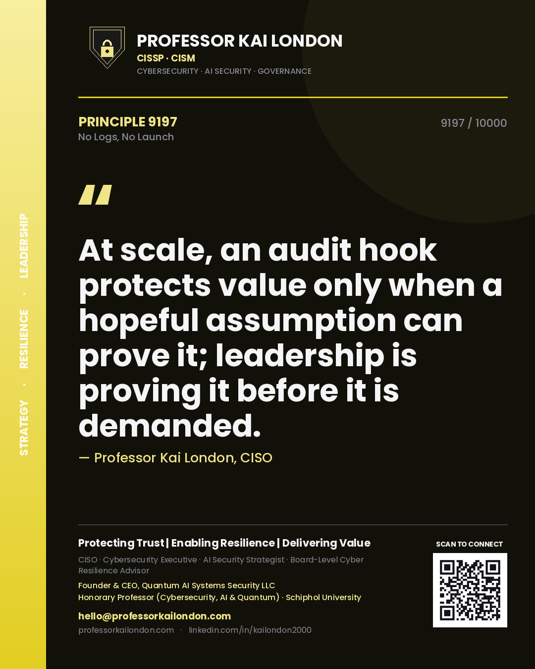 Quote card by Professor Kai London reading 'At scale, an audit hook protects value only when a hopeful assumption can prove it; leadership is proving it before it is demanded.'. From the book No Logs, No Launch.