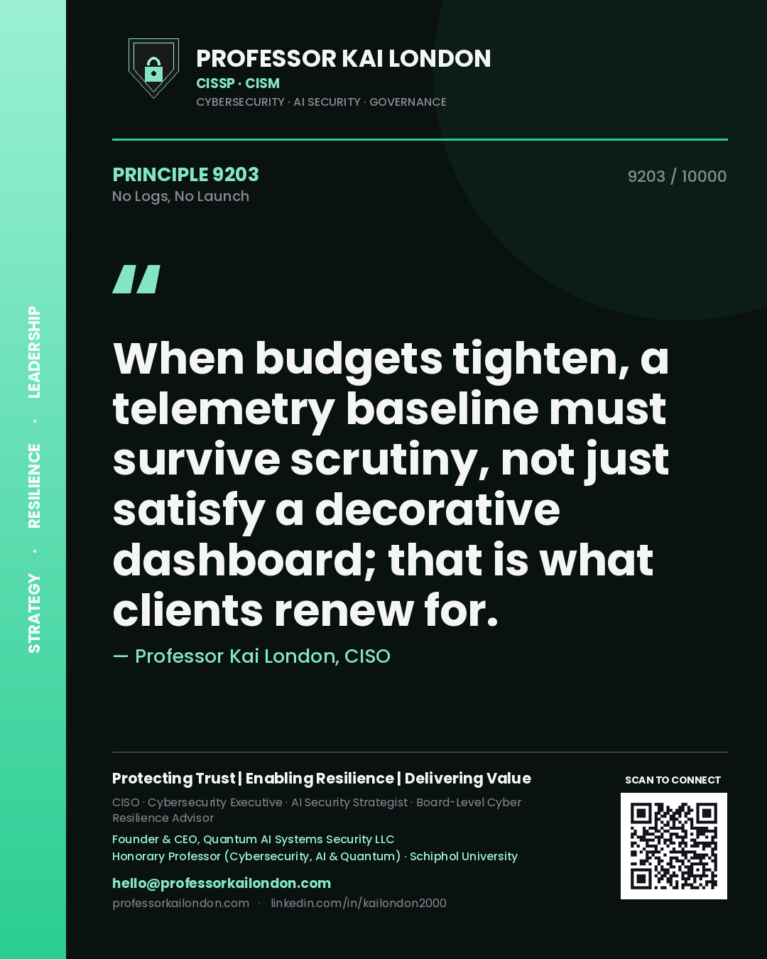 Quote card by Professor Kai London reading 'When budgets tighten, a telemetry baseline must survive scrutiny, not just satisfy a decorative dashboard; that is what clients renew for.'. From the book No Logs, No Launch.