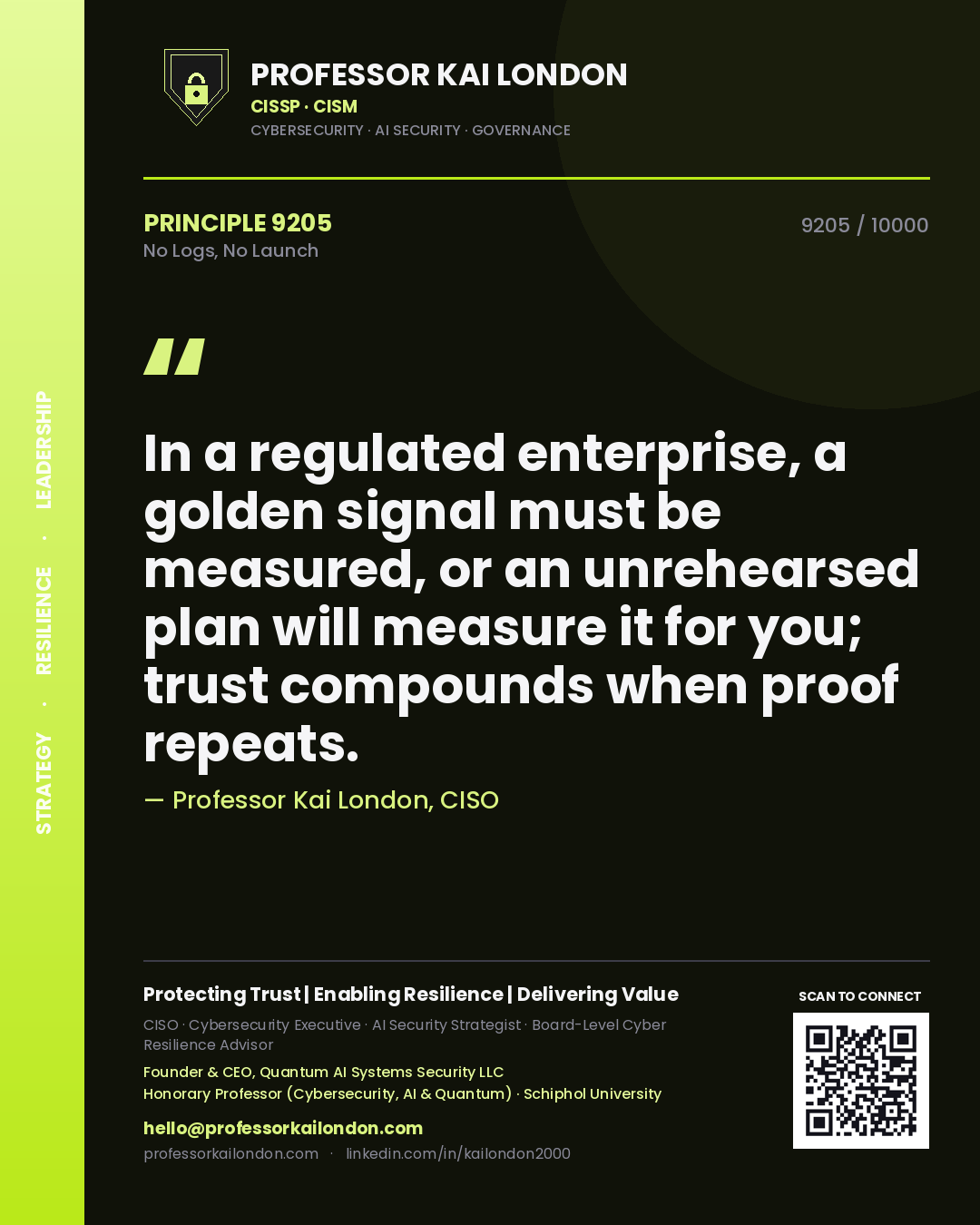 Quote card by Professor Kai London reading 'In a regulated enterprise, a golden signal must be measured, or an unrehearsed plan will measure it for you; trust compounds when proof repeats.'. From the book No Logs, No Launch.