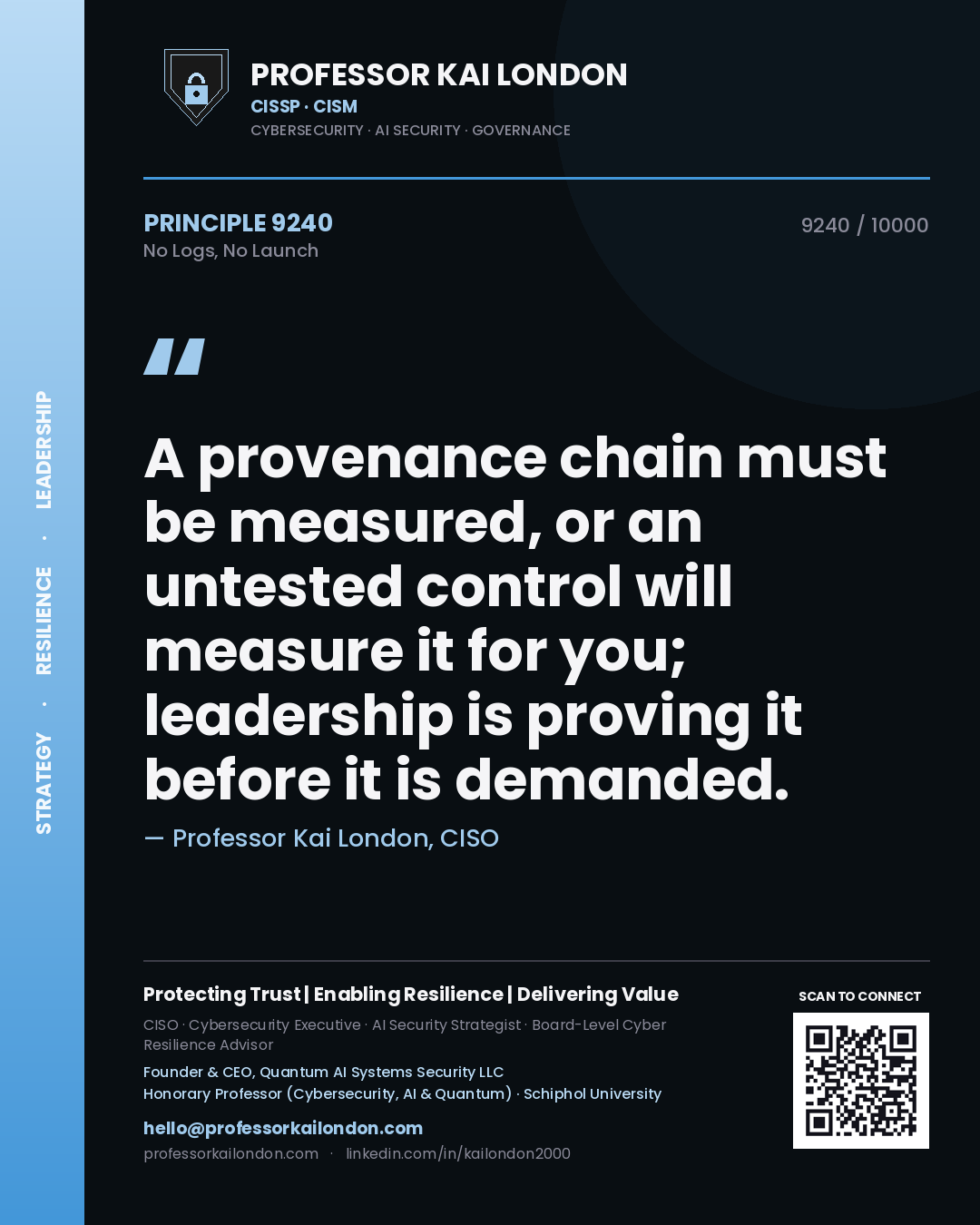 Quote card by Professor Kai London reading 'A provenance chain must be measured, or an untested control will measure it for you; leadership is proving it before it is demanded.'. From the book No Logs, No Launch.