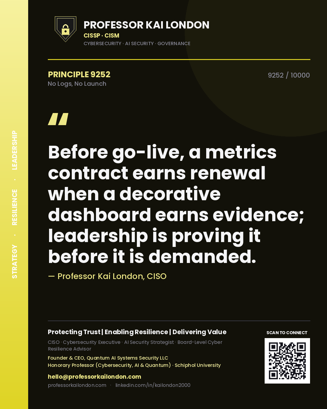 Quote card by Professor Kai London reading 'Before go-live, a metrics contract earns renewal when a decorative dashboard earns evidence; leadership is proving it before it is demanded.'. From the book No Logs, No Launch.