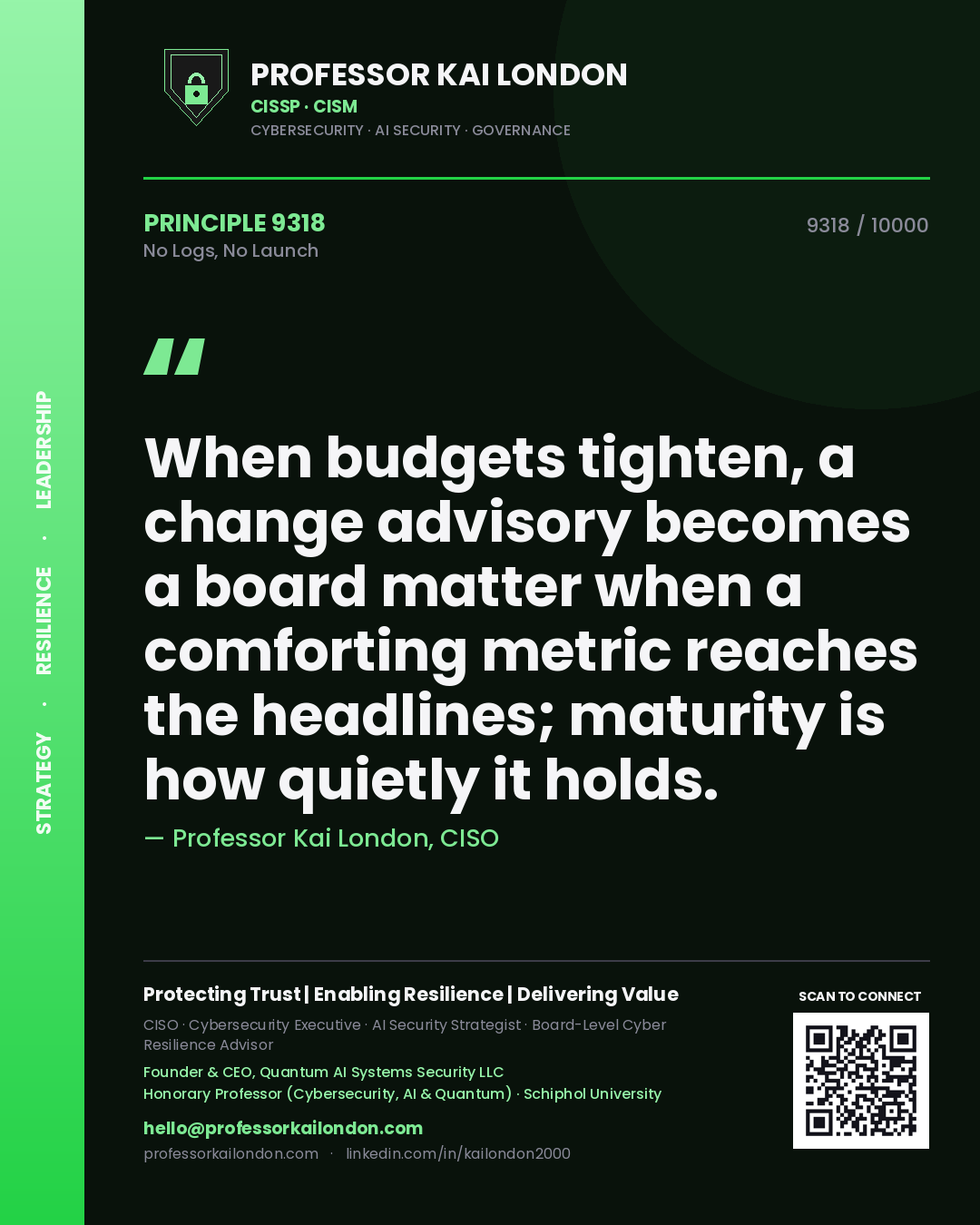 Quote card by Professor Kai London reading 'When budgets tighten, a change advisory becomes a board matter when a comforting metric reaches the headlines; maturity is how quietly it holds.'. From the book No Logs, No Launch.