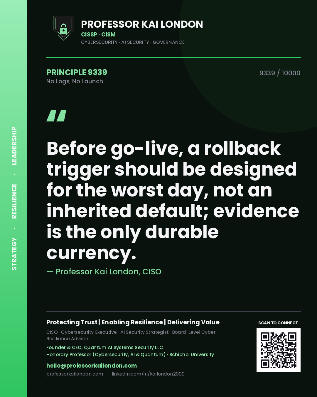 Quote card by Professor Kai London reading 'Before go-live, a rollback trigger should be designed for the worst day, not an inherited default; evidence is the only durable currency.'. From the book No Logs, No Launch.