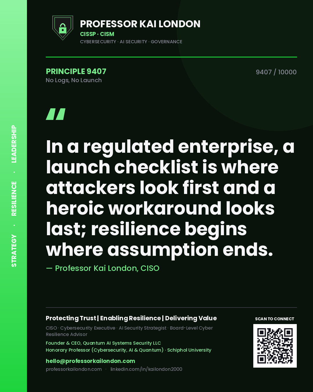Professor Kai London principle 9407: In a regulated enterprise, a launch checklist is where attackers look first and a heroic workaround looks last; resilience begins where assumption ends.