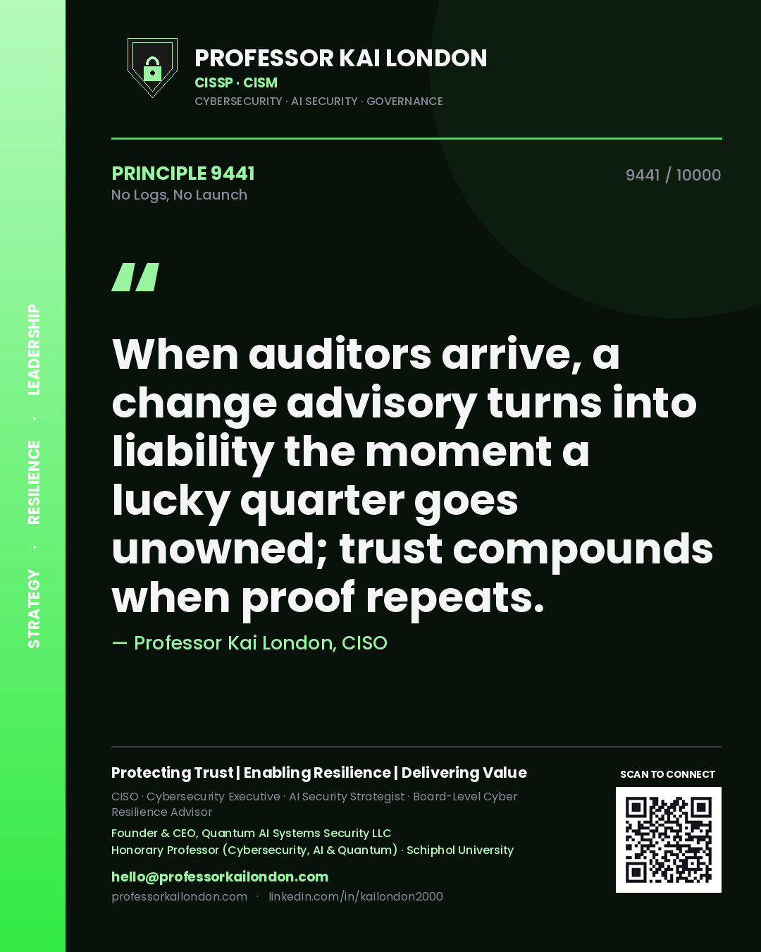 Quote card by Professor Kai London reading 'When auditors arrive, a change advisory turns into liability the moment a lucky quarter goes unowned; trust compounds when proof repeats.'. From the book No Logs, No Launch.