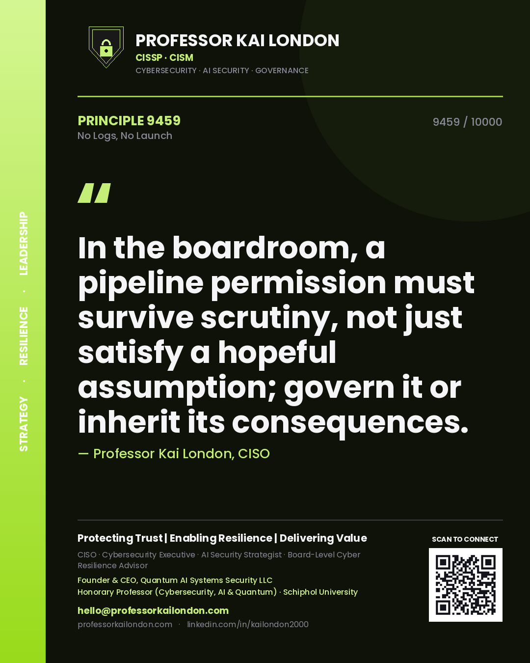 Quote card by Professor Kai London reading 'In the boardroom, a pipeline permission must survive scrutiny, not just satisfy a hopeful assumption; govern it or inherit its consequences.'. From the book No Logs, No Launch.