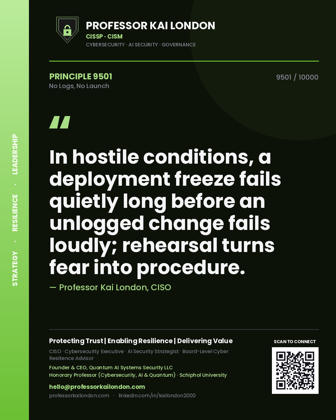 Quote card by Professor Kai London reading 'In hostile conditions, a deployment freeze fails quietly long before an unlogged change fails loudly; rehearsal turns fear into procedure.'. From the book No Logs, No Launch.