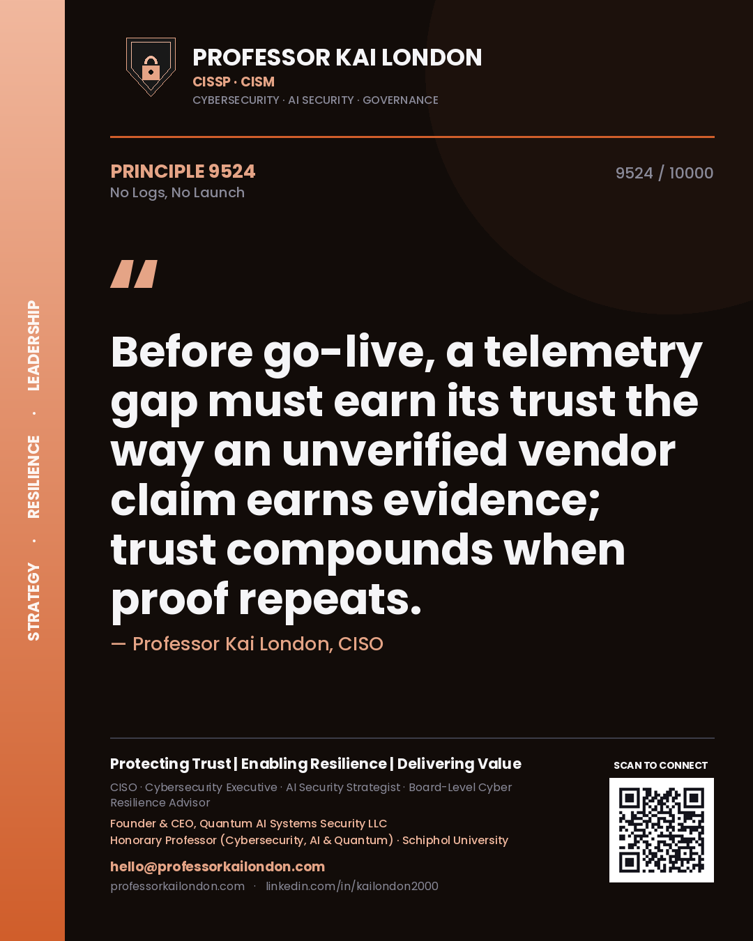 Quote card by Professor Kai London reading 'Before go-live, a telemetry gap must earn its trust the way an unverified vendor claim earns evidence; trust compounds when proof repeats.'. From the book No Logs, No Launch.