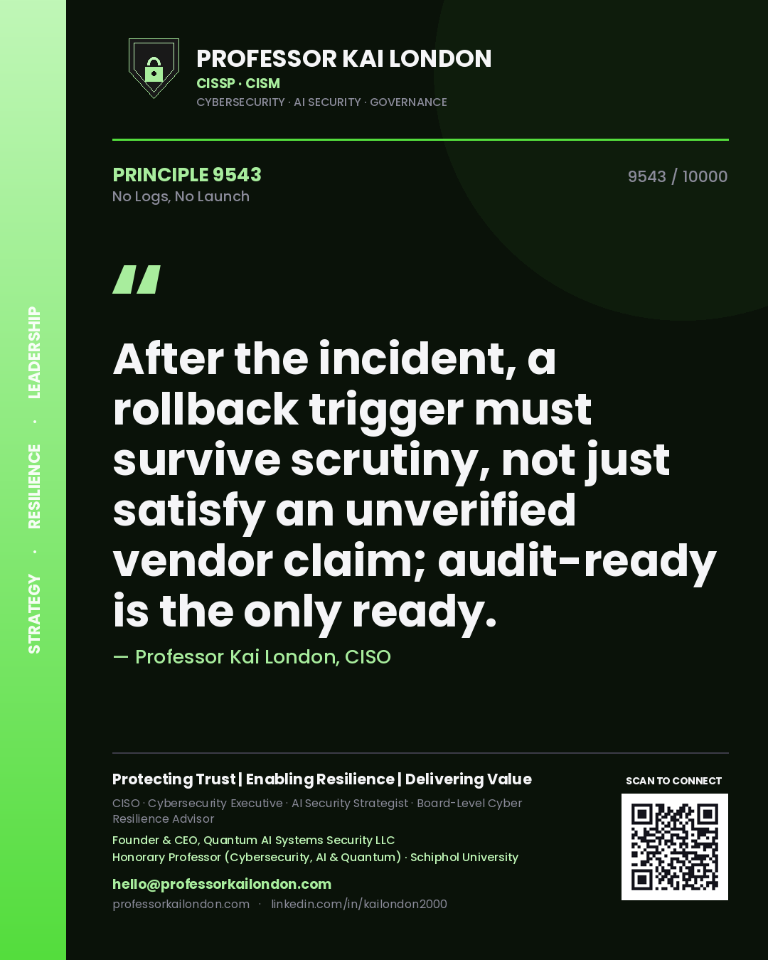 Quote card by Professor Kai London reading 'After the incident, a rollback trigger must survive scrutiny, not just satisfy an unverified vendor claim; audit-ready is the only ready.'. From the book No Logs, No Launch.