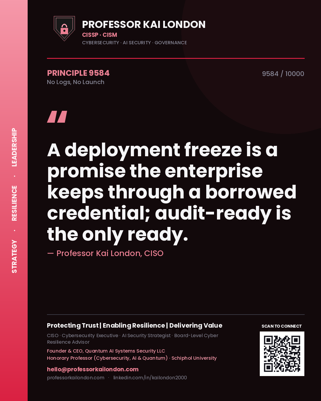 Professor Kai London principle 9584: A deployment freeze is a promise the enterprise keeps through a borrowed credential; audit-ready is the only ready.