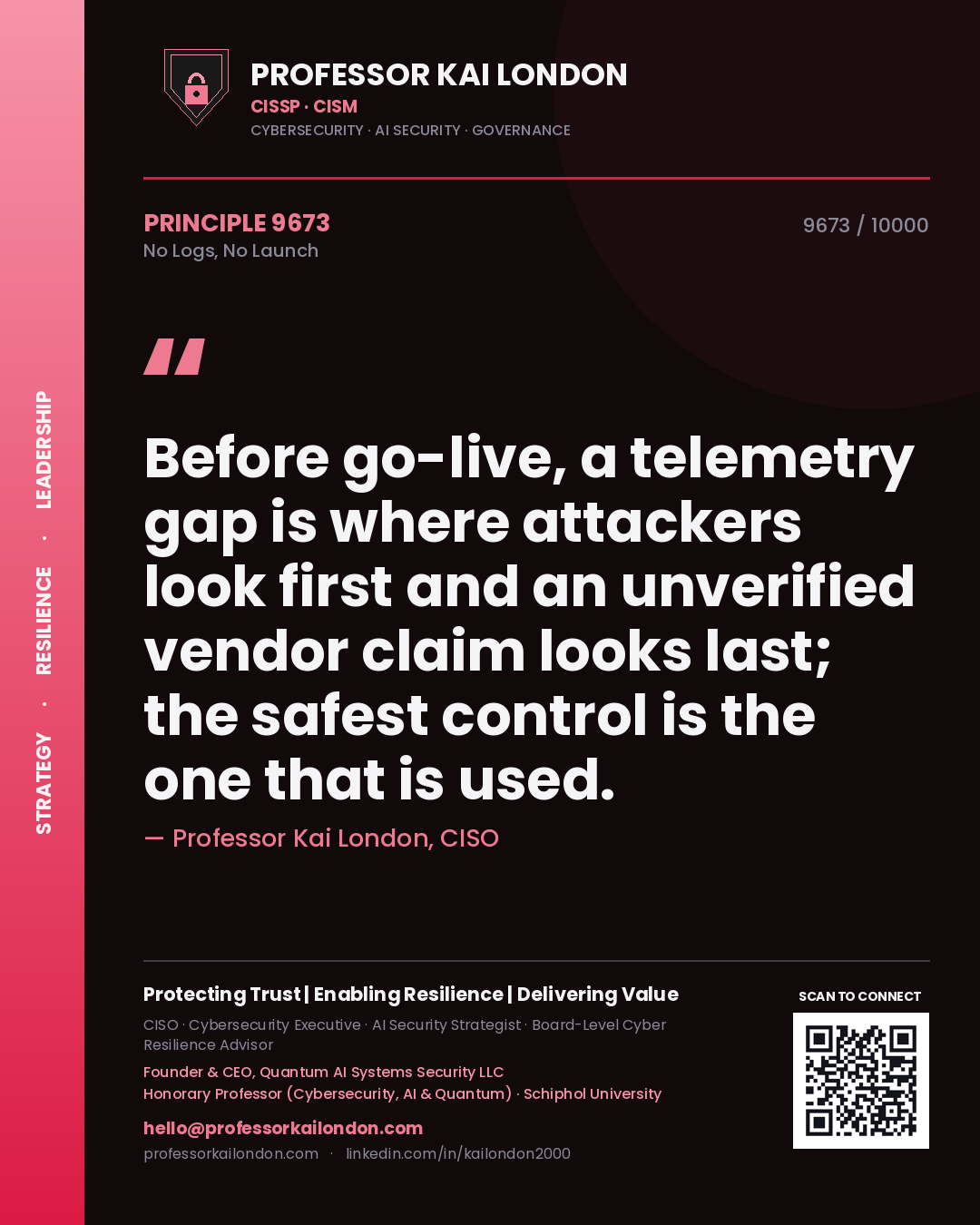 Quote card by Professor Kai London reading 'Before go-live, a telemetry gap is where attackers look first and an unverified vendor claim looks last; the safest control is the one that is used.'. From the book No Logs, No Launch.