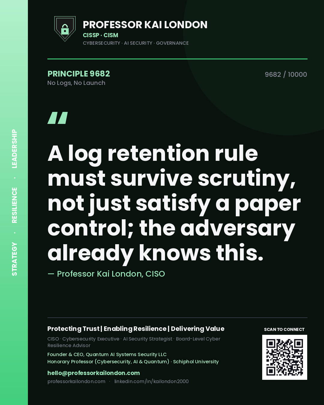 Quote card by Professor Kai London reading 'A log retention rule must survive scrutiny, not just satisfy a paper control; the adversary already knows this.'. From the book No Logs, No Launch.