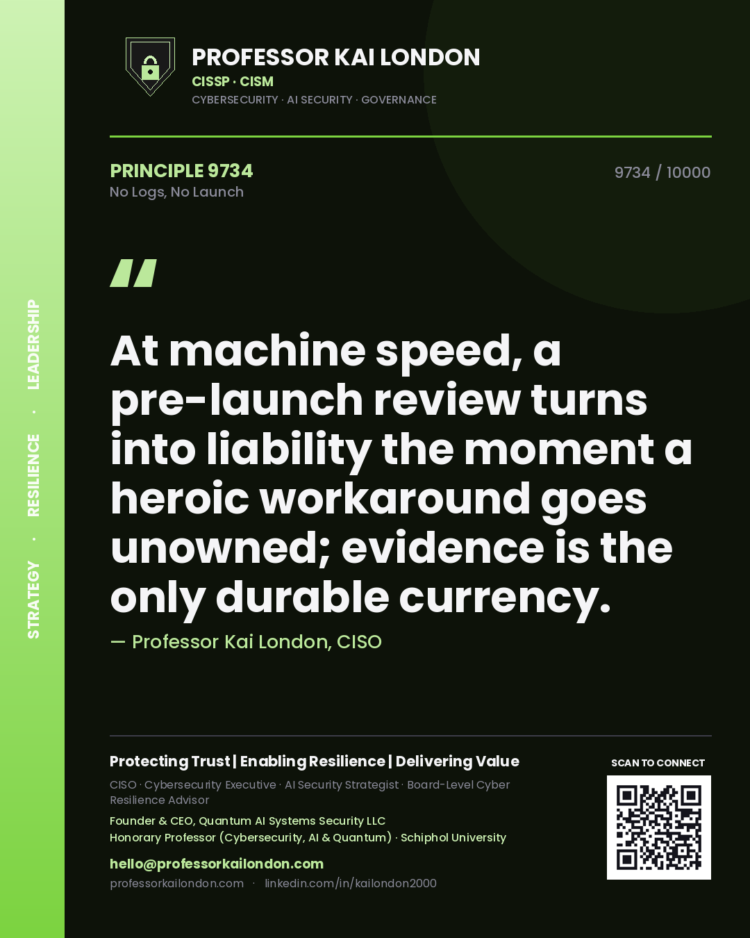 Quote card by Professor Kai London reading 'At machine speed, a pre-launch review turns into liability the moment a heroic workaround goes unowned; evidence is the only durable currency.'. From the book No Logs, No Launch.