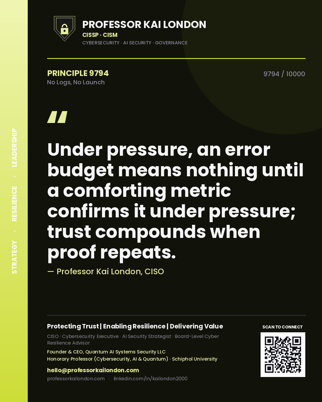 Quote card by Professor Kai London reading 'Under pressure, an error budget means nothing until a comforting metric confirms it under pressure; trust compounds when proof repeats.'. From the book No Logs, No Launch.