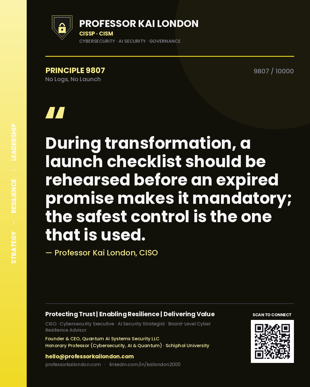 Quote card by Professor Kai London reading 'During transformation, a launch checklist should be rehearsed before an expired promise makes it mandatory; the safest control is the one that is used.'. From the book No Logs, No Launch.