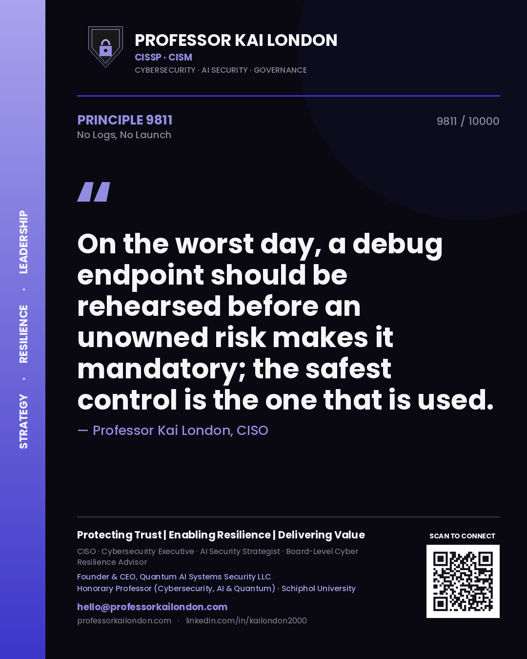 Quote card by Professor Kai London reading 'On the worst day, a debug endpoint should be rehearsed before an unowned risk makes it mandatory; the safest control is the one that is used.'. From the book No Logs, No Launch.