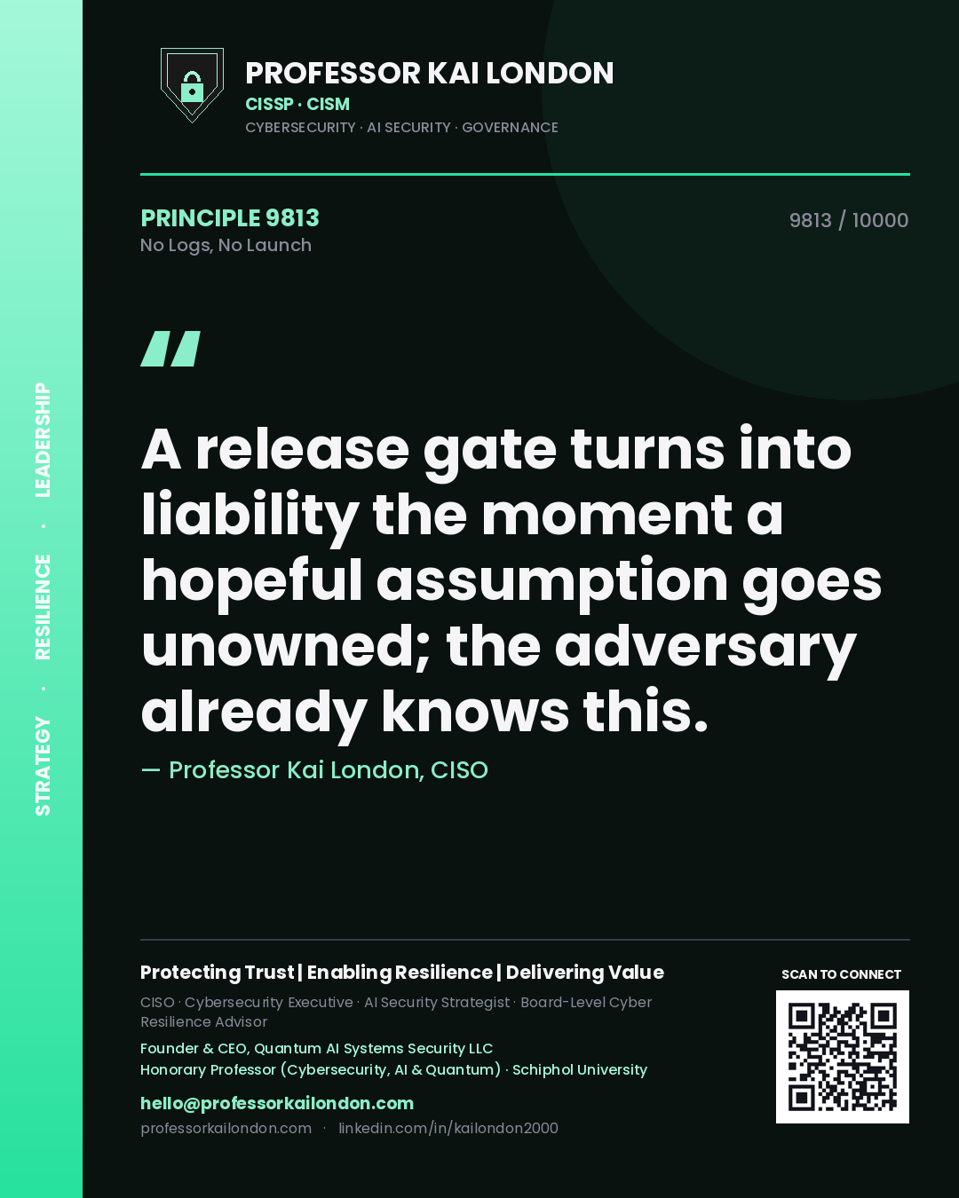 Quote card by Professor Kai London reading 'A release gate turns into liability the moment a hopeful assumption goes unowned; the adversary already knows this.'. From the book No Logs, No Launch.
