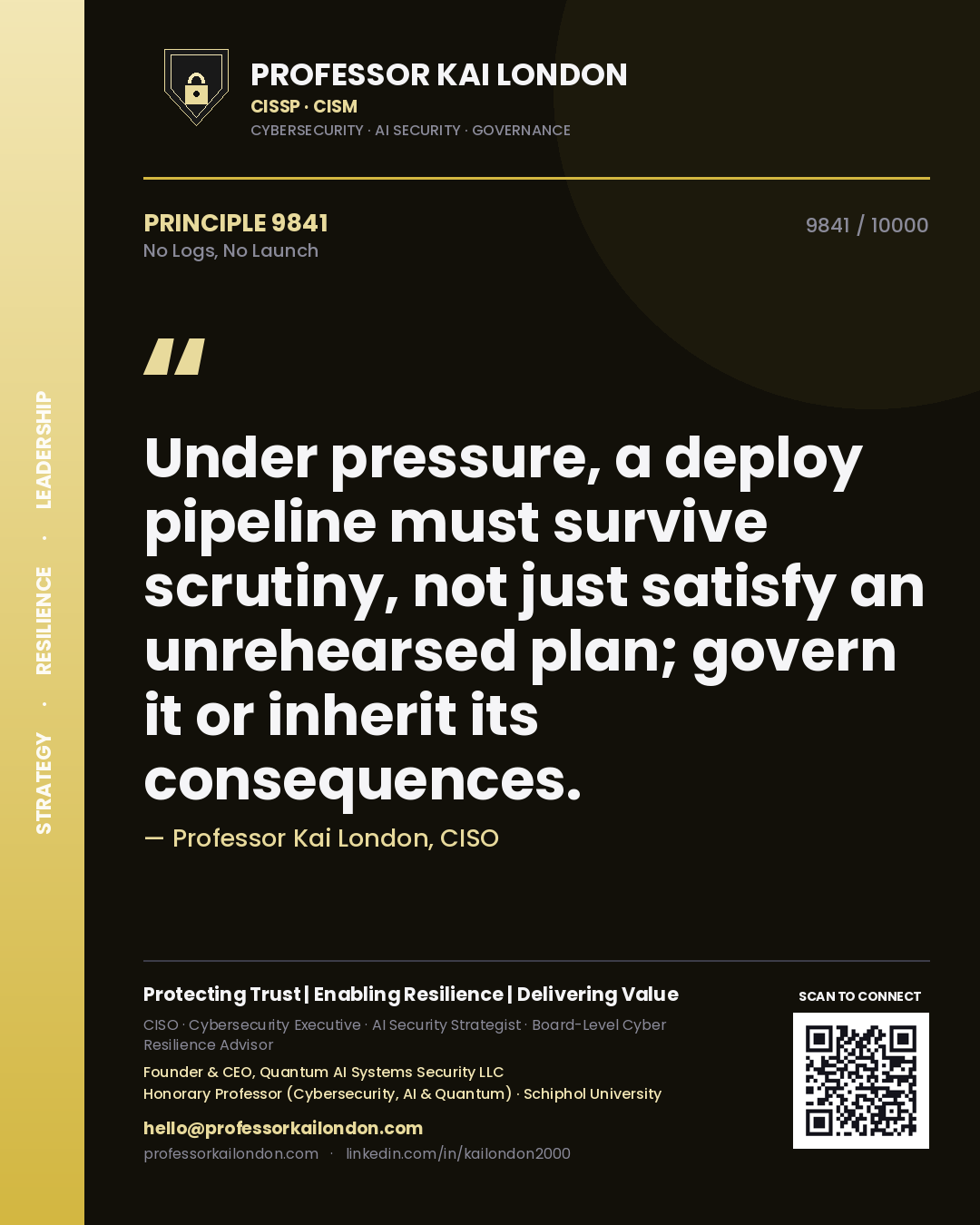 Quote card by Professor Kai London reading 'Under pressure, a deploy pipeline must survive scrutiny, not just satisfy an unrehearsed plan; govern it or inherit its consequences.'. From the book No Logs, No Launch.