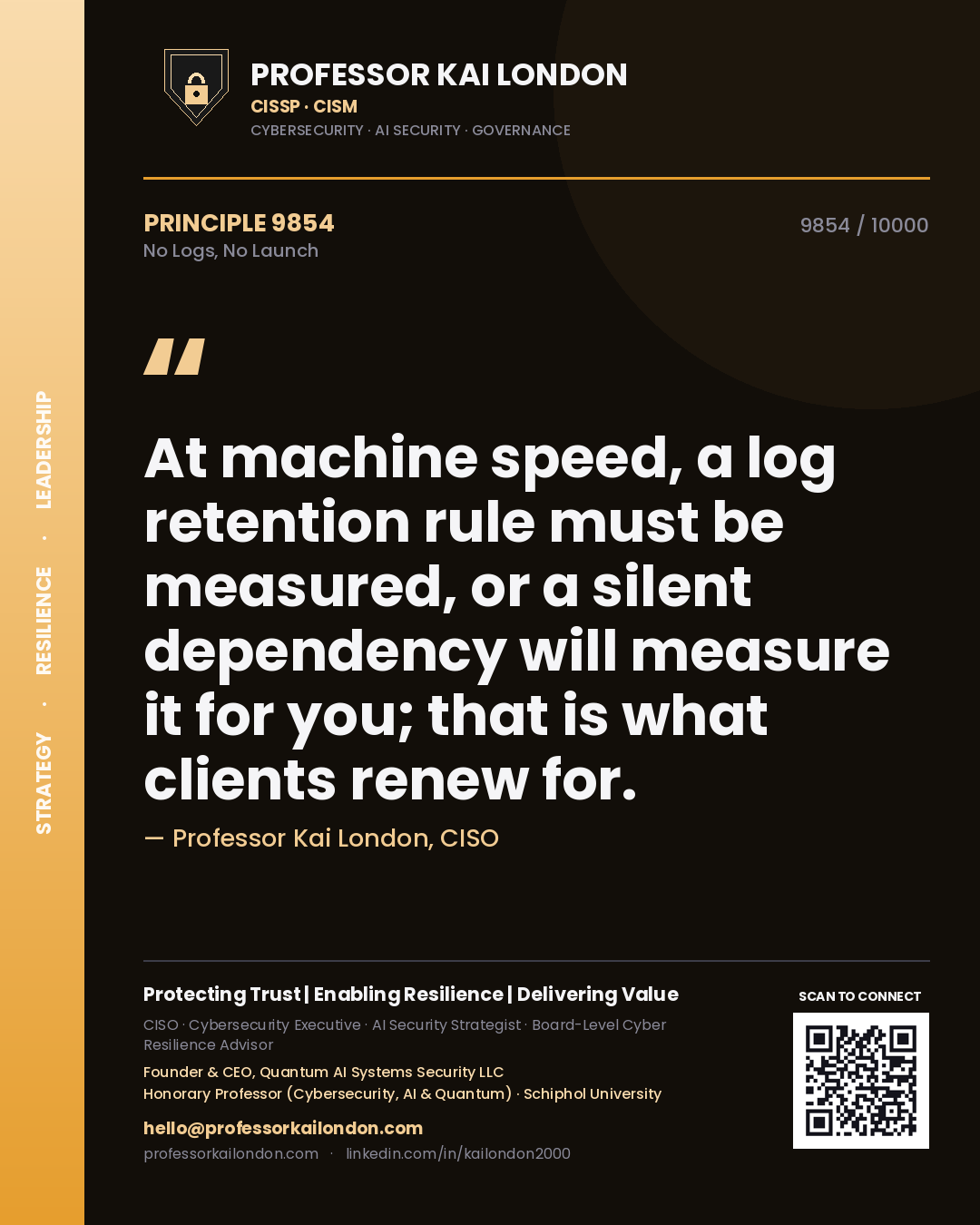 Professor Kai London principle 9854: At machine speed, a log retention rule must be measured, or a silent dependency will measure it for you; that is what clients renew for.