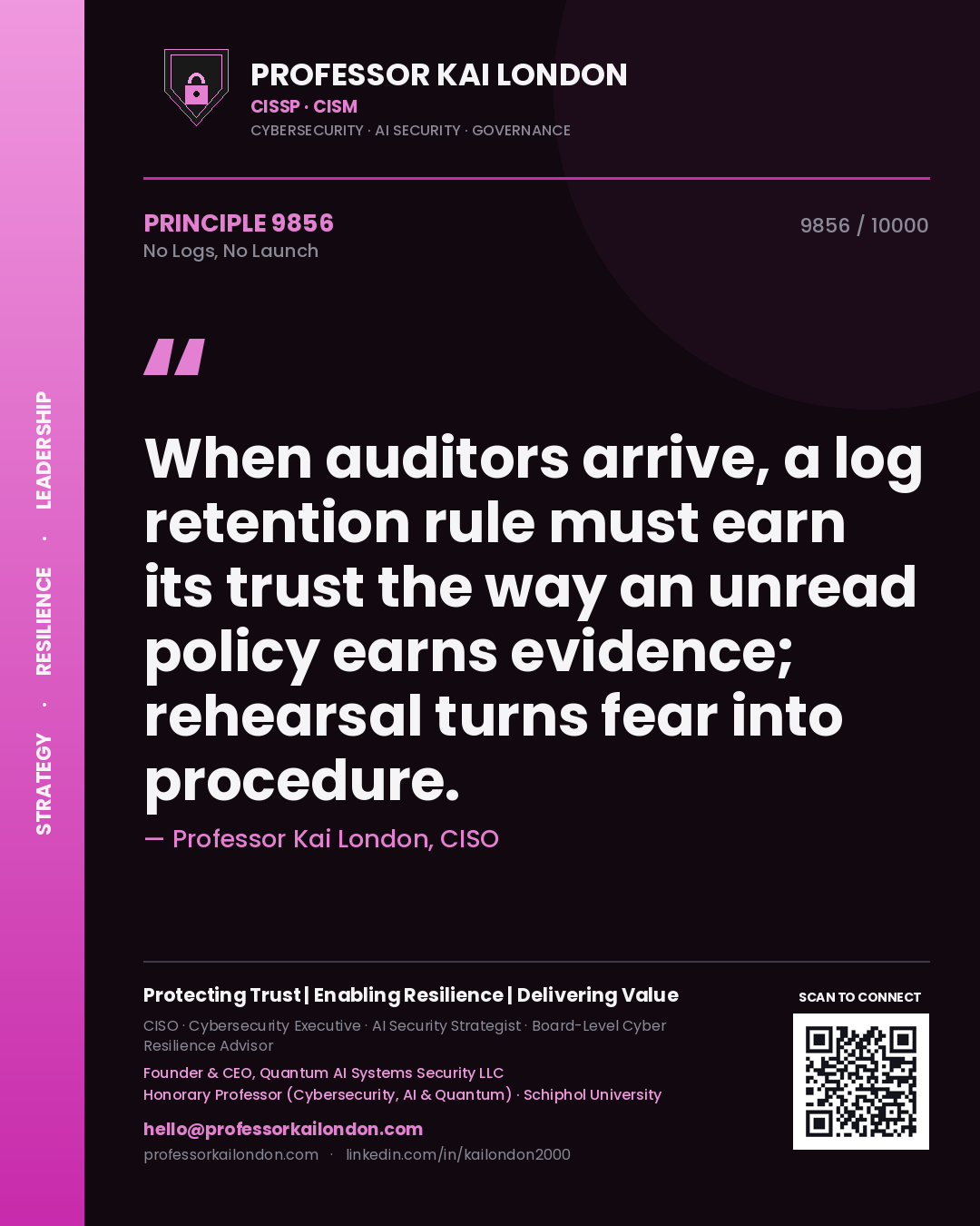 Professor Kai London principle 9856: When auditors arrive, a log retention rule must earn its trust the way an unread policy earns evidence; rehearsal turns fear into procedure.