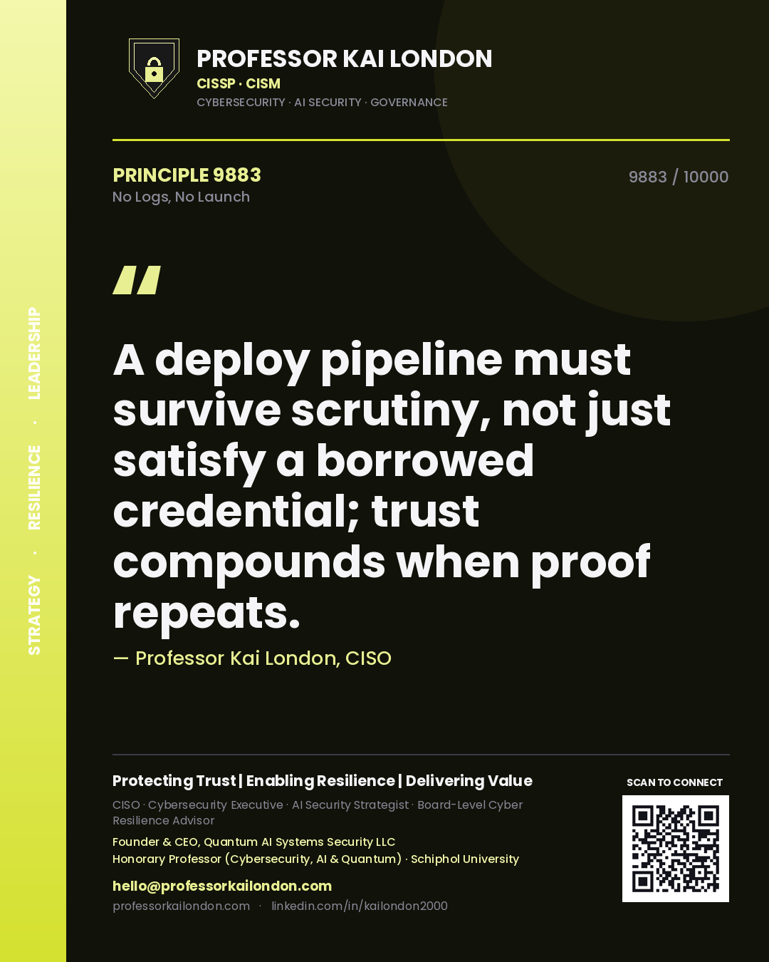 Quote card by Professor Kai London reading 'A deploy pipeline must survive scrutiny, not just satisfy a borrowed credential; trust compounds when proof repeats.'. From the book No Logs, No Launch.