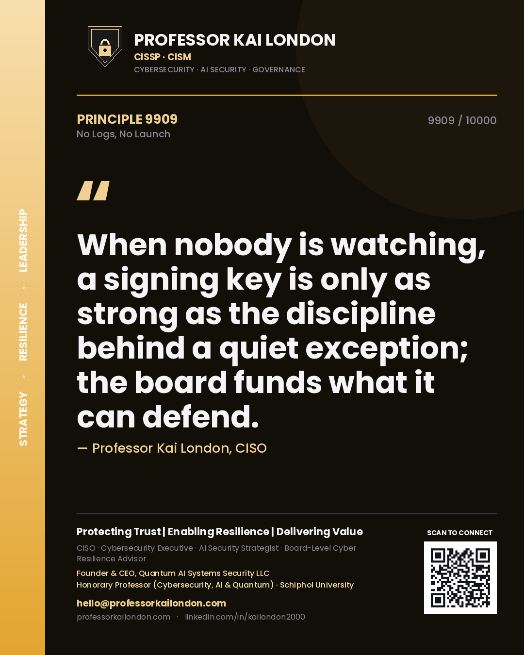 Quote card by Professor Kai London reading 'When nobody is watching, a signing key is only as strong as the discipline behind a quiet exception; the board funds what it can defend.'. From the book No Logs, No Launch.