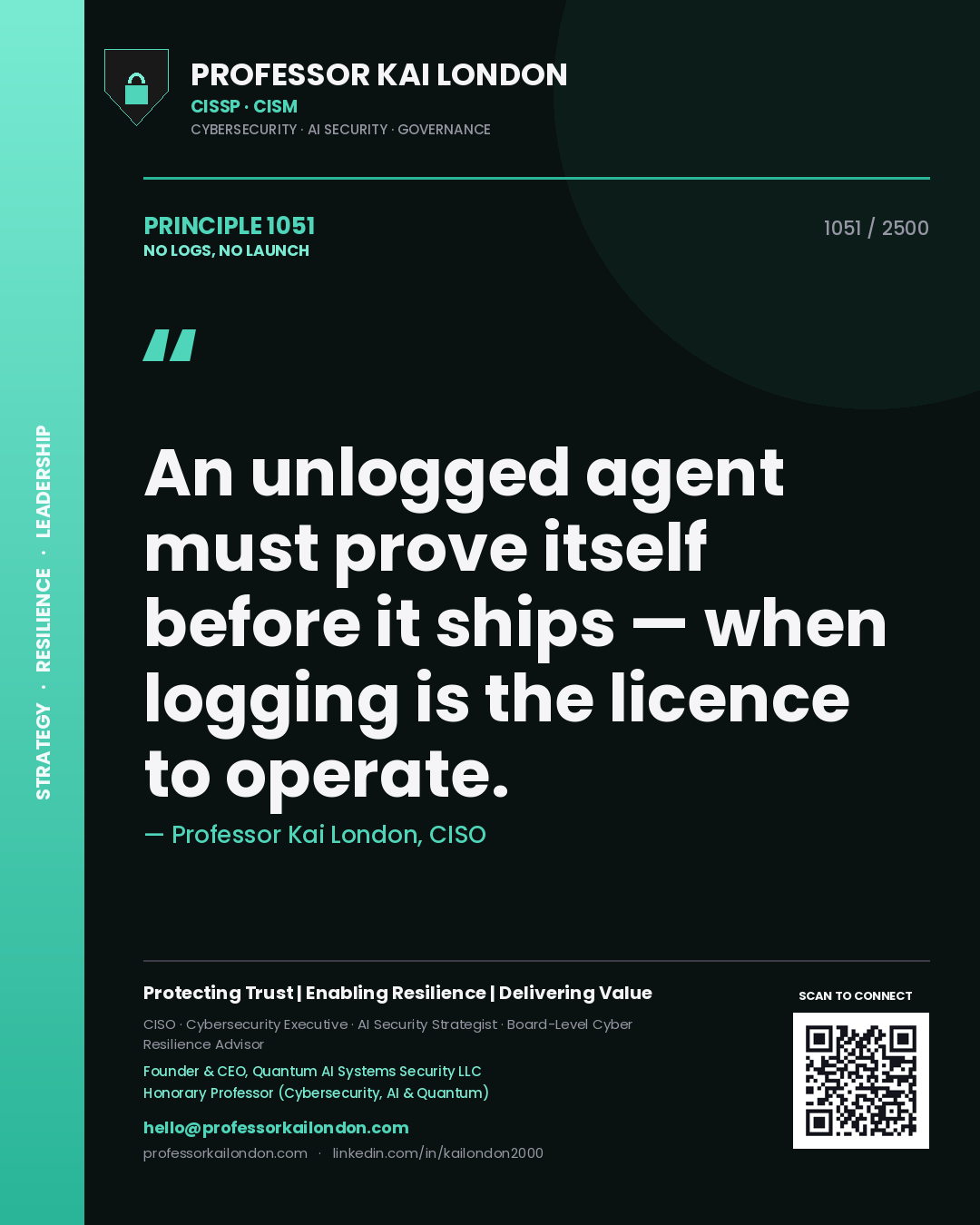 Quote card by Professor Kai London reading 'An unlogged agent must prove itself before it ships — when logging is the licence to operate.'. From the book No Logs, No Launch.