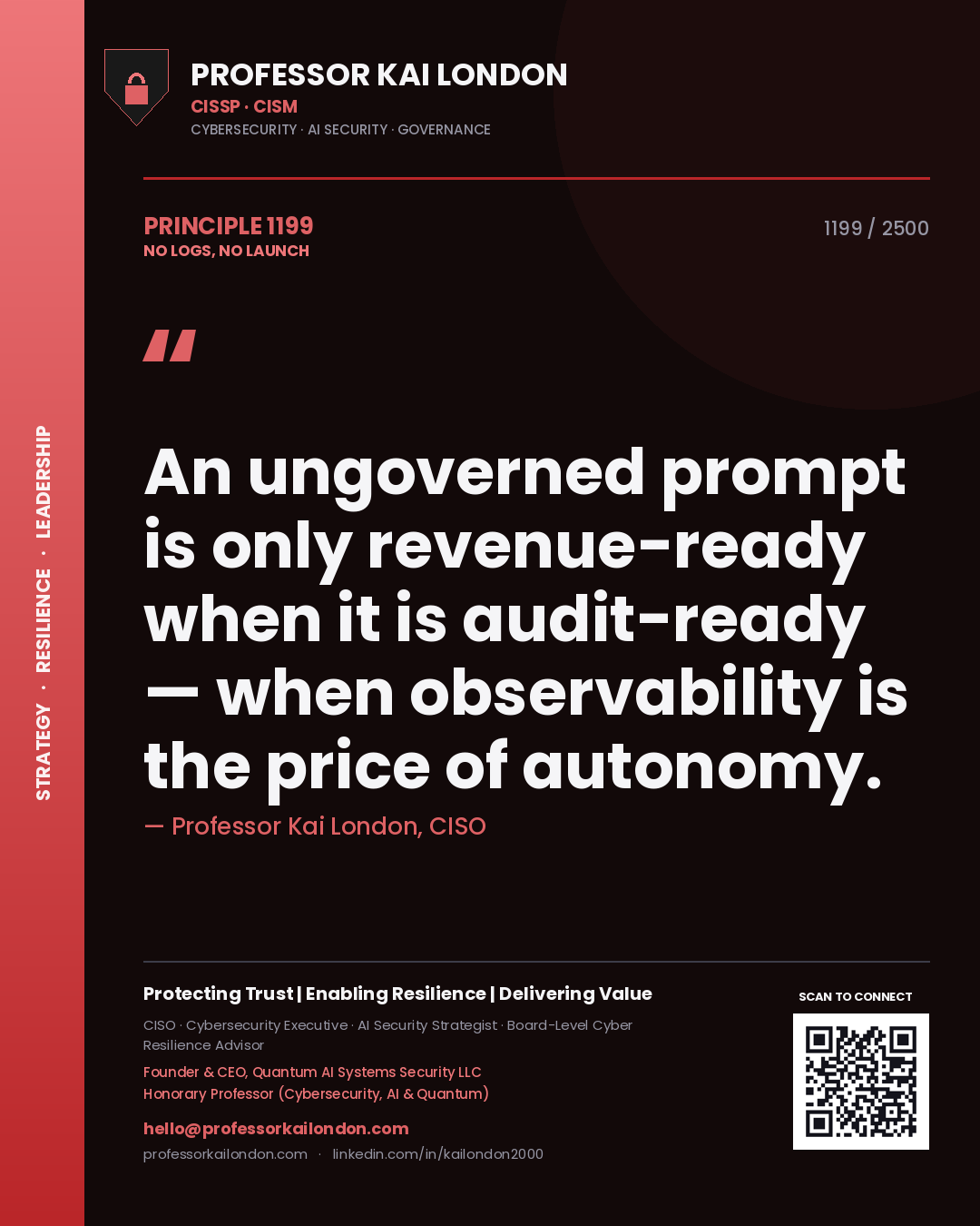 Quote card by Professor Kai London reading 'An ungoverned prompt is only revenue-ready when it is audit-ready — when observability is the price of autonomy.'. From the book No Logs, No Launch.