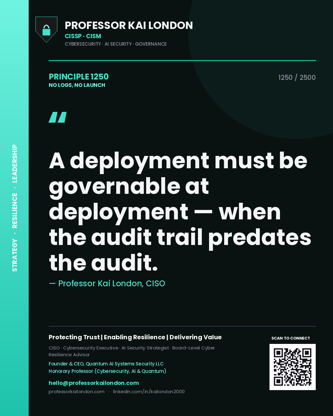 Quote card by Professor Kai London reading 'A deployment must be governable at deployment — when the audit trail predates the audit.'. From the book No Logs, No Launch.