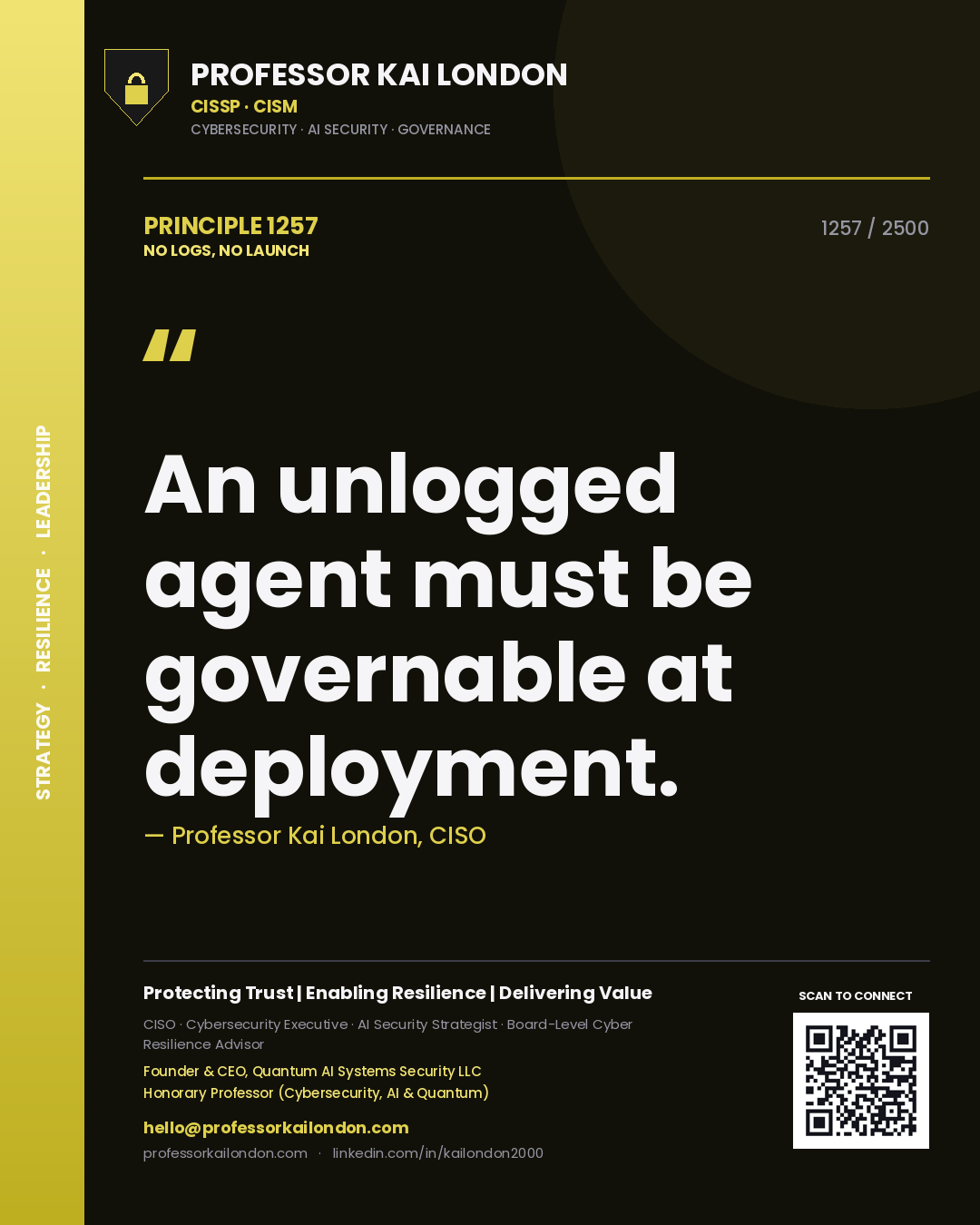 Quote card by Professor Kai London reading 'An unlogged agent must be governable at deployment.'. From the book No Logs, No Launch.