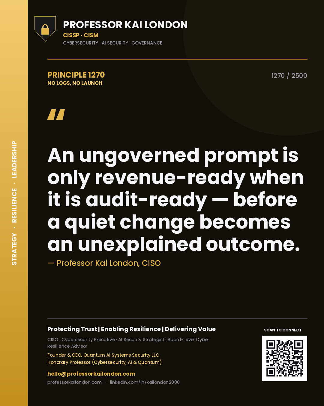 Professor Kai London principle 1270: An ungoverned prompt is only revenue-ready when it is audit-ready — before a quiet change becomes an unexplained outcome.