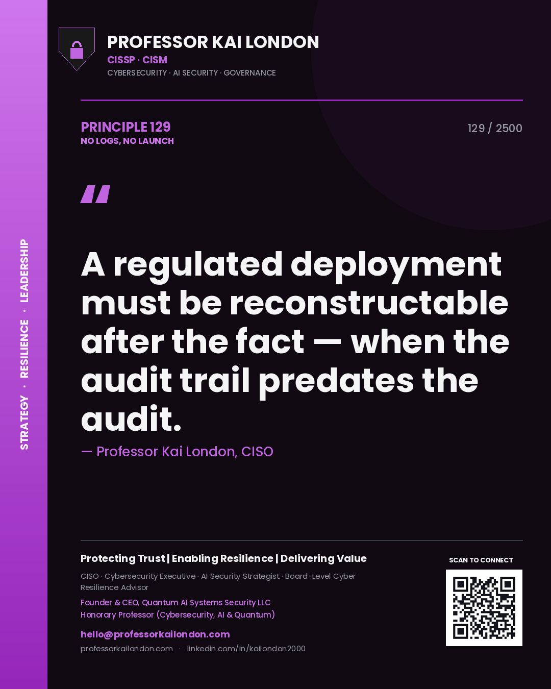 Quote card by Professor Kai London reading 'A regulated deployment must be reconstructable after the fact — when the audit trail predates the audit.'. From the book No Logs, No Launch.
