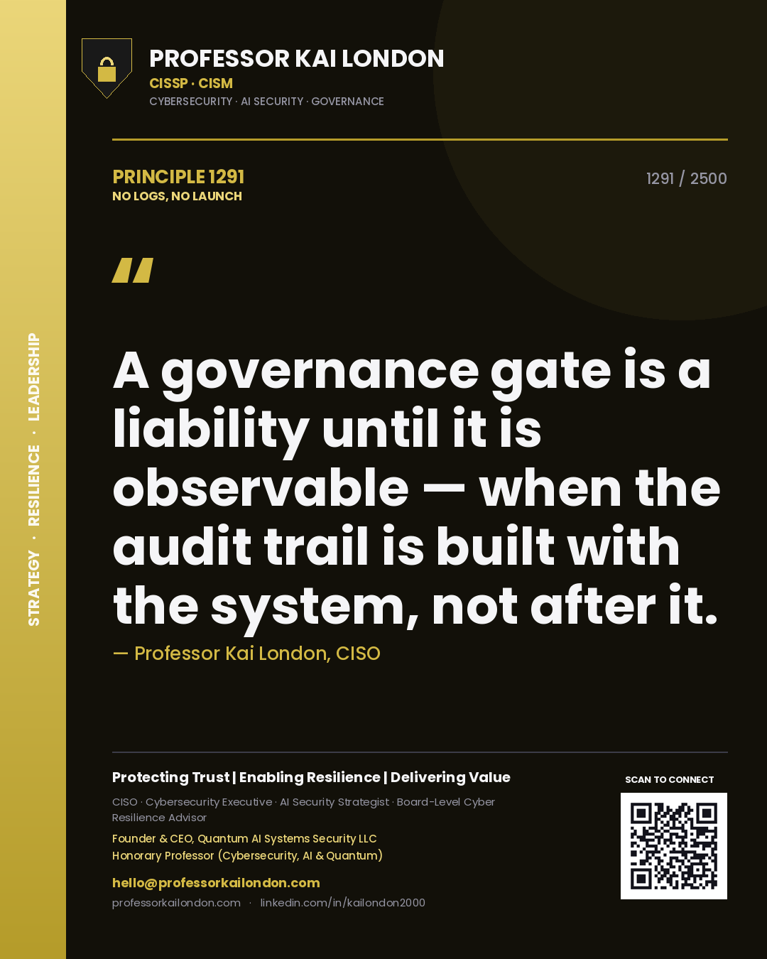 Professor Kai London principle 1291: A governance gate is a liability until it is observable — when the audit trail is built with the system, not after it.
