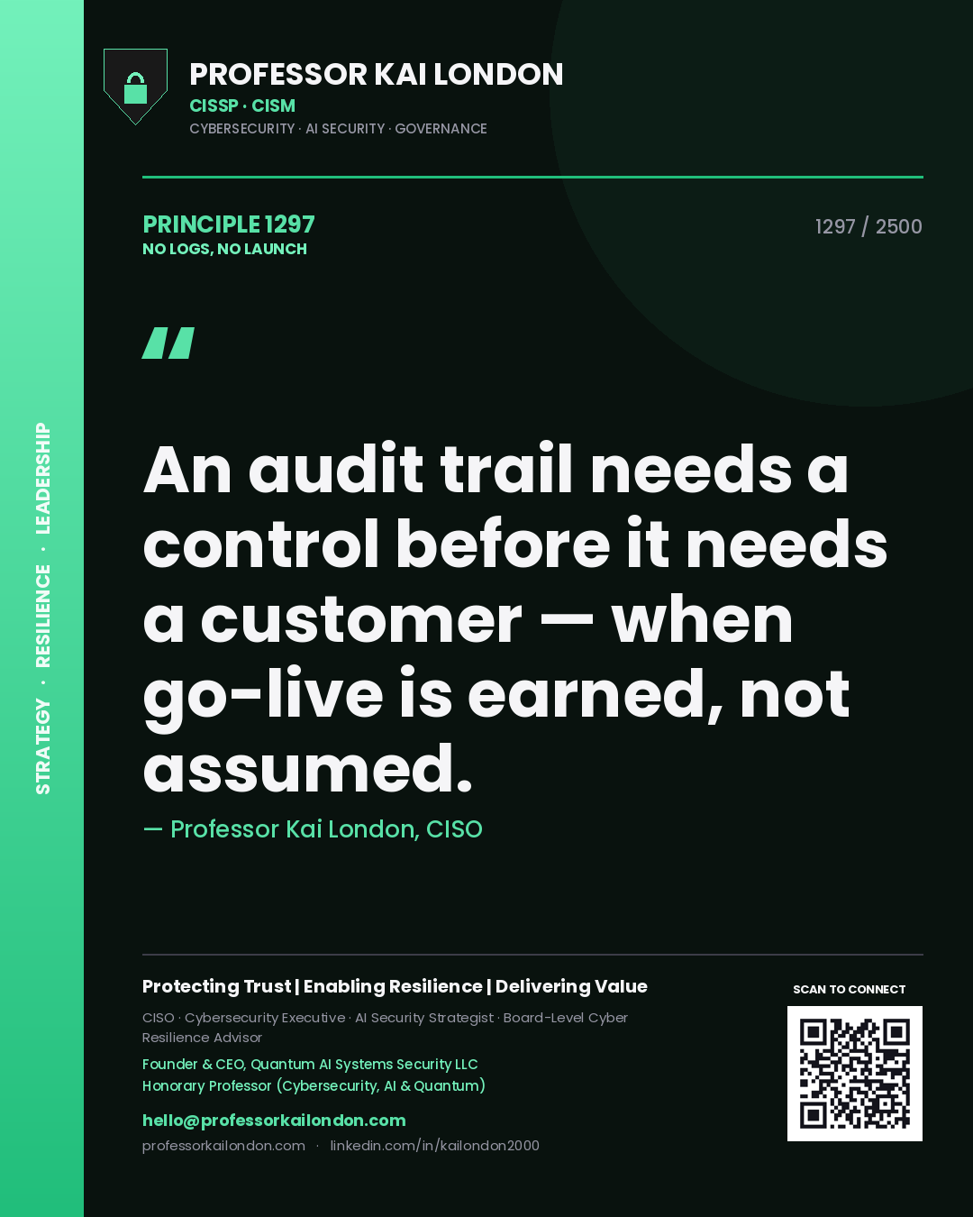Quote card by Professor Kai London reading 'An audit trail needs a control before it needs a customer — when go-live is earned, not assumed.'. From the book No Logs, No Launch.