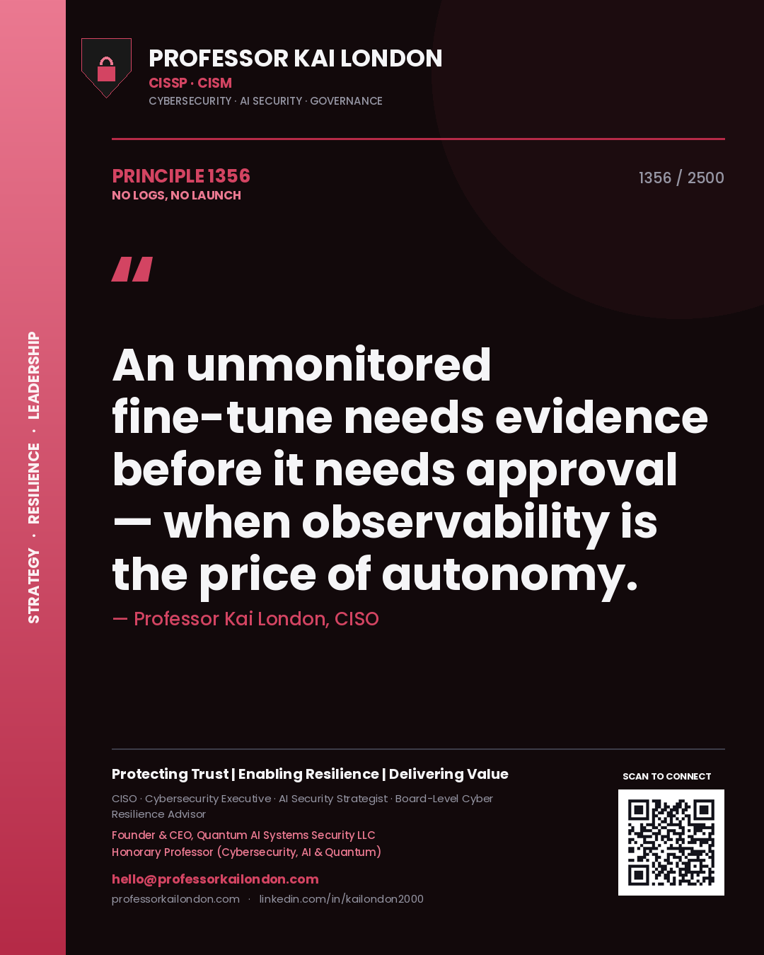Quote card by Professor Kai London reading 'An unmonitored fine-tune needs evidence before it needs approval — when observability is the price of autonomy.'. From the book No Logs, No Launch.