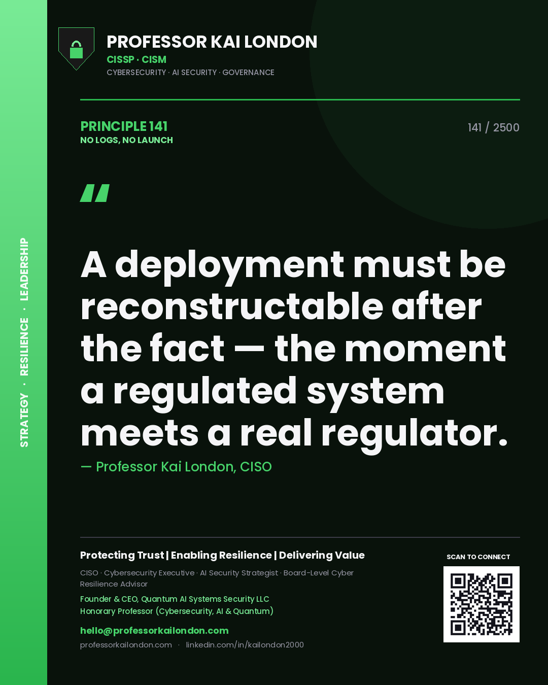 Quote card by Professor Kai London reading 'A deployment must be reconstructable after the fact — the moment a regulated system meets a real regulator.'. From the book No Logs, No Launch.