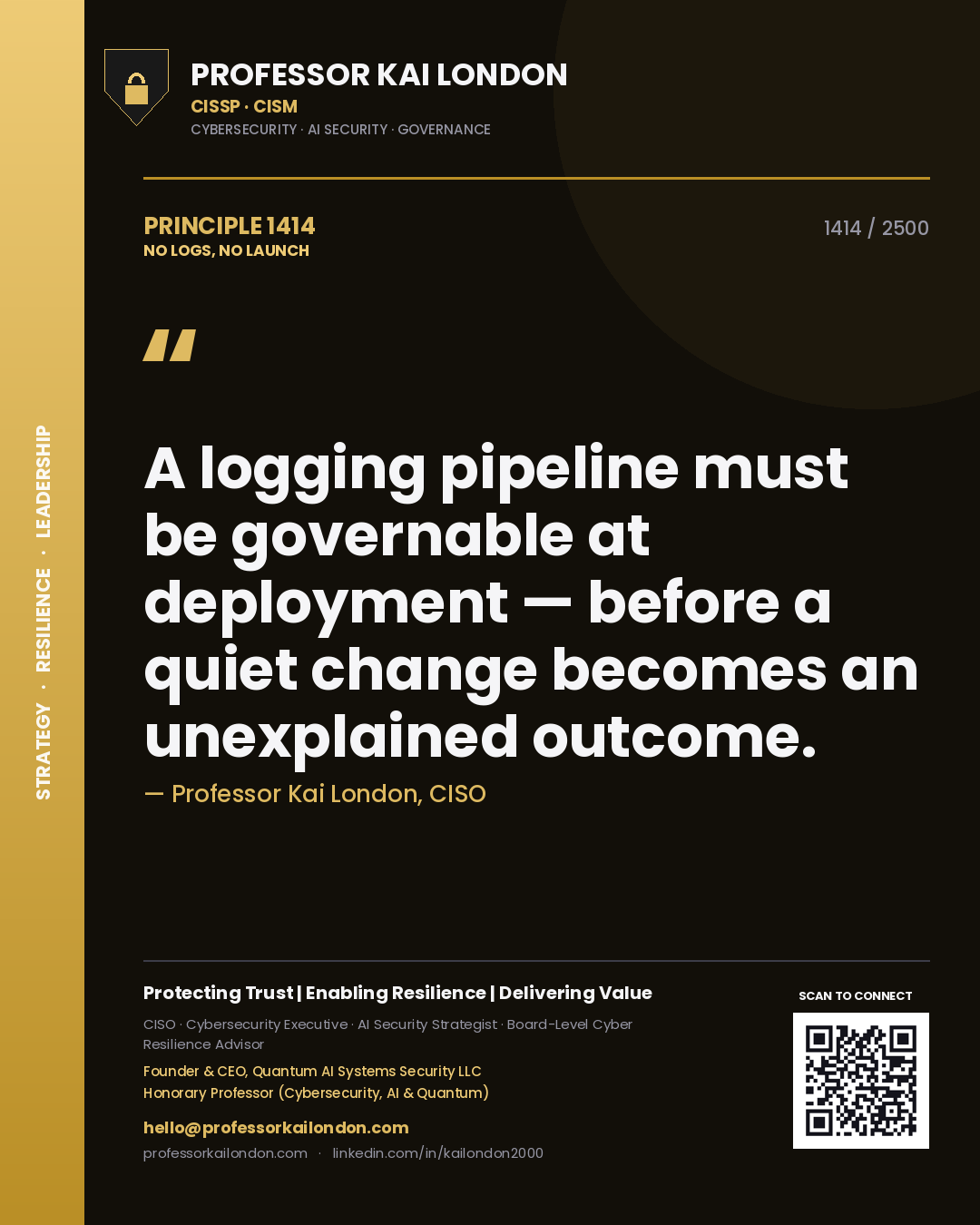 Quote card by Professor Kai London reading 'A logging pipeline must be governable at deployment — before a quiet change becomes an unexplained outcome.'. From the book No Logs, No Launch.