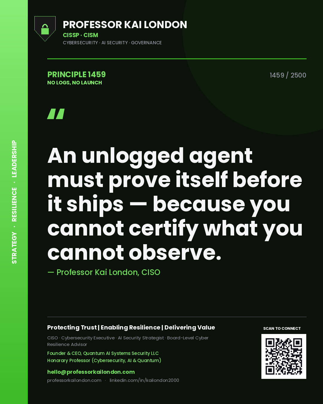 Quote card by Professor Kai London reading 'An unlogged agent must prove itself before it ships — because you cannot certify what you cannot observe.'. From the book No Logs, No Launch.