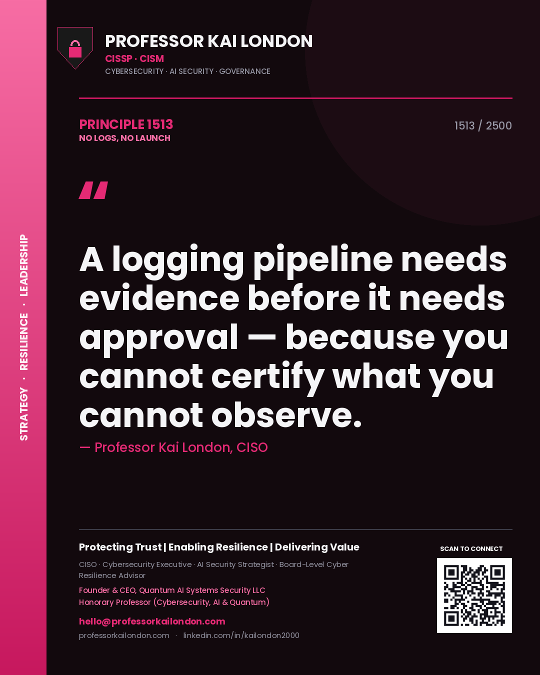 Quote card by Professor Kai London reading 'A logging pipeline needs evidence before it needs approval — because you cannot certify what you cannot observe.'. From the book No Logs, No Launch.