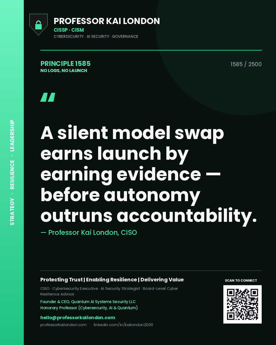 Quote card by Professor Kai London reading 'A silent model swap earns launch by earning evidence — before autonomy outruns accountability.'. From the book No Logs, No Launch.