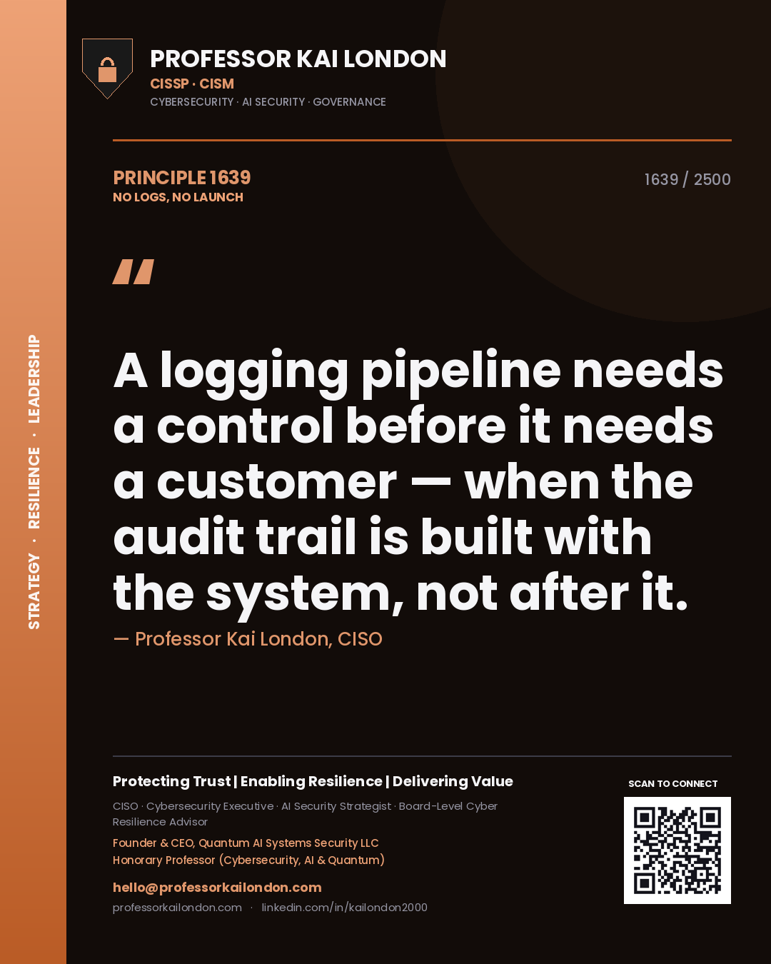 Professor Kai London principle 1639: A logging pipeline needs a control before it needs a customer — when the audit trail is built with the system, not after it.