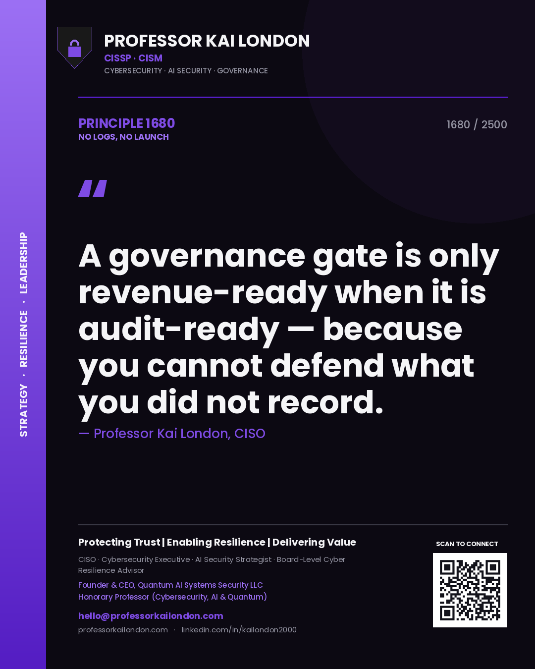 Professor Kai London principle 1680: A governance gate is only revenue-ready when it is audit-ready — because you cannot defend what you did not record.