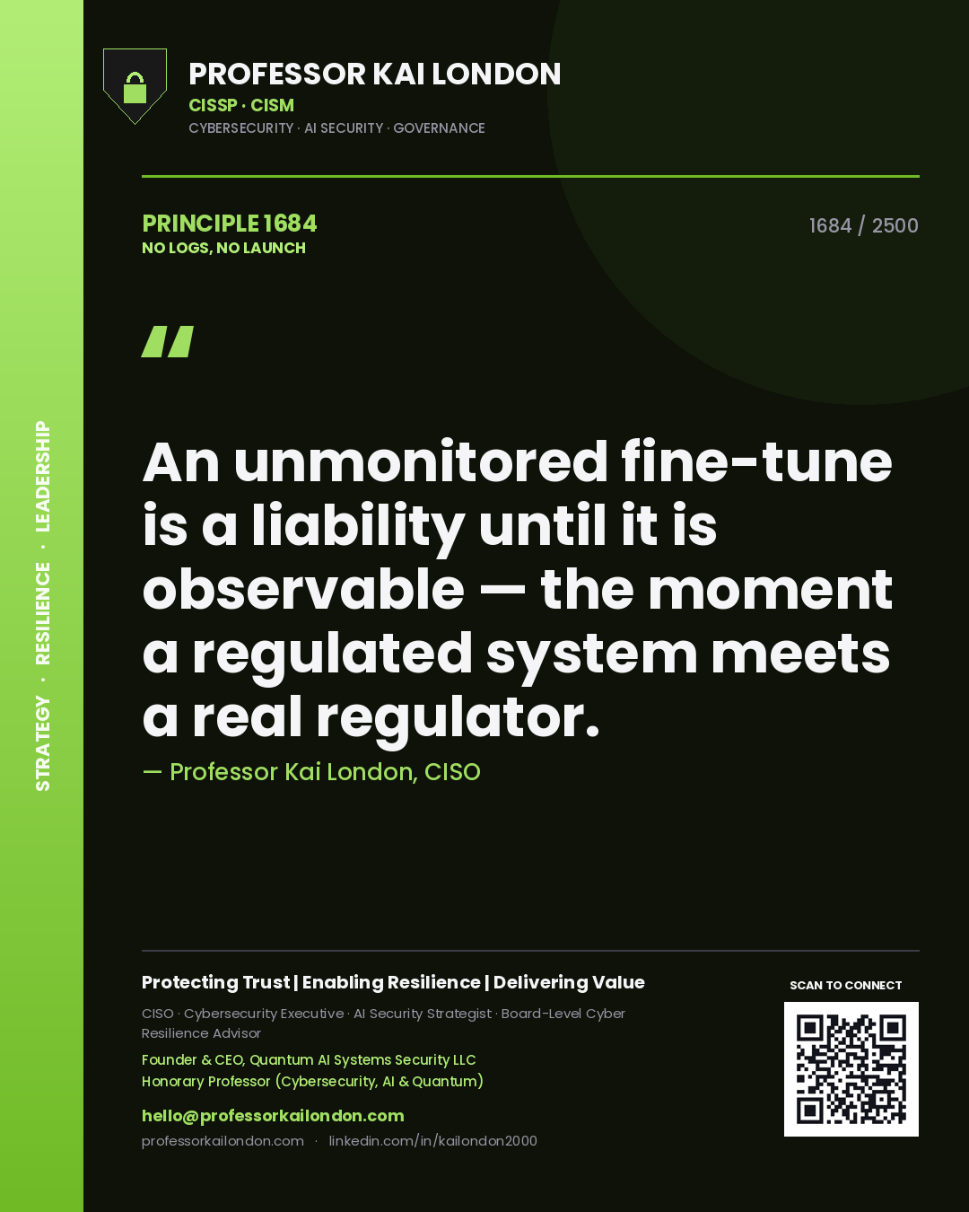 Professor Kai London principle 1684: An unmonitored fine-tune is a liability until it is observable — the moment a regulated system meets a real regulator.