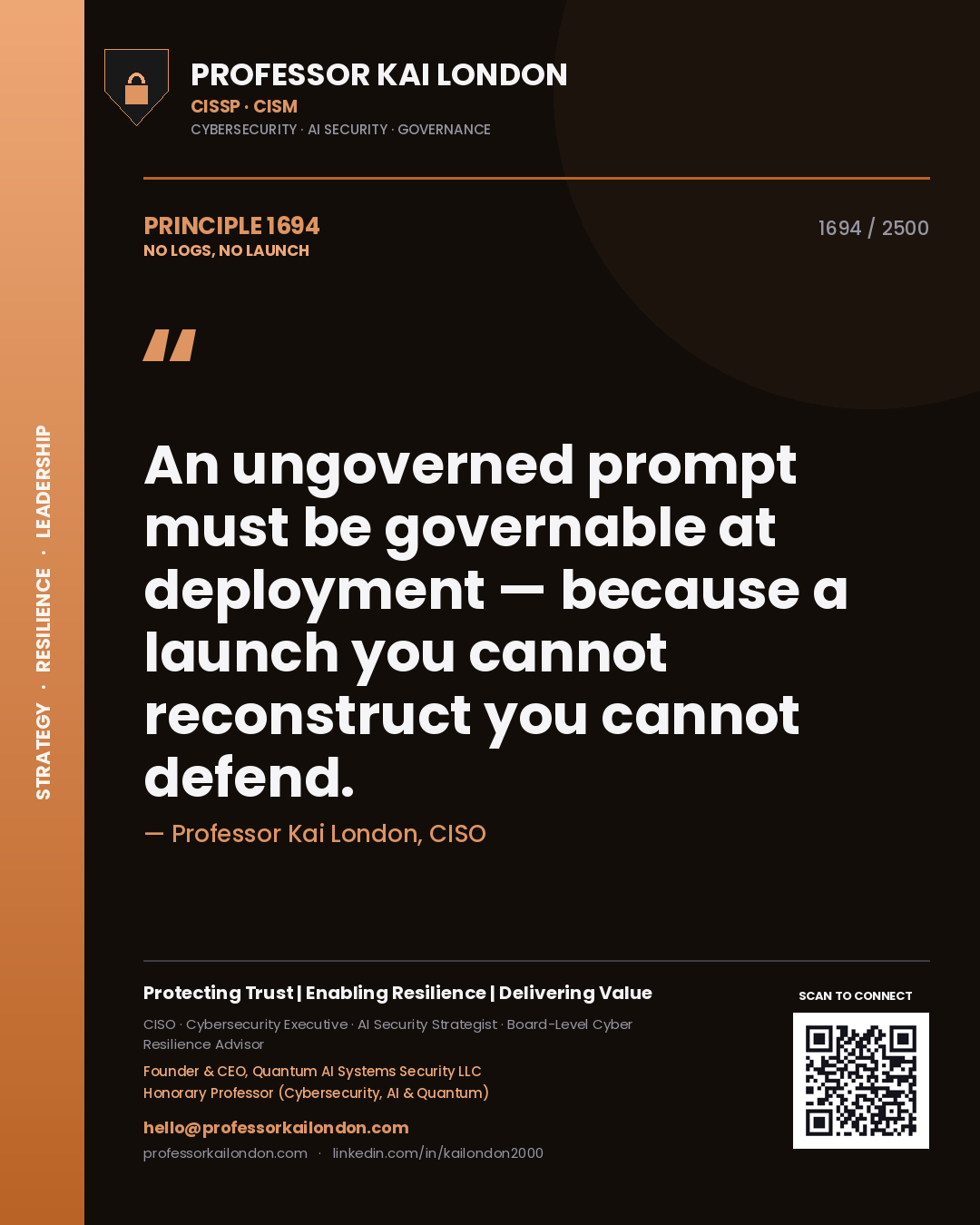 Quote card by Professor Kai London reading 'An ungoverned prompt must be governable at deployment — because a launch you cannot reconstruct you cannot defend.'. From the book No Logs, No Launch.