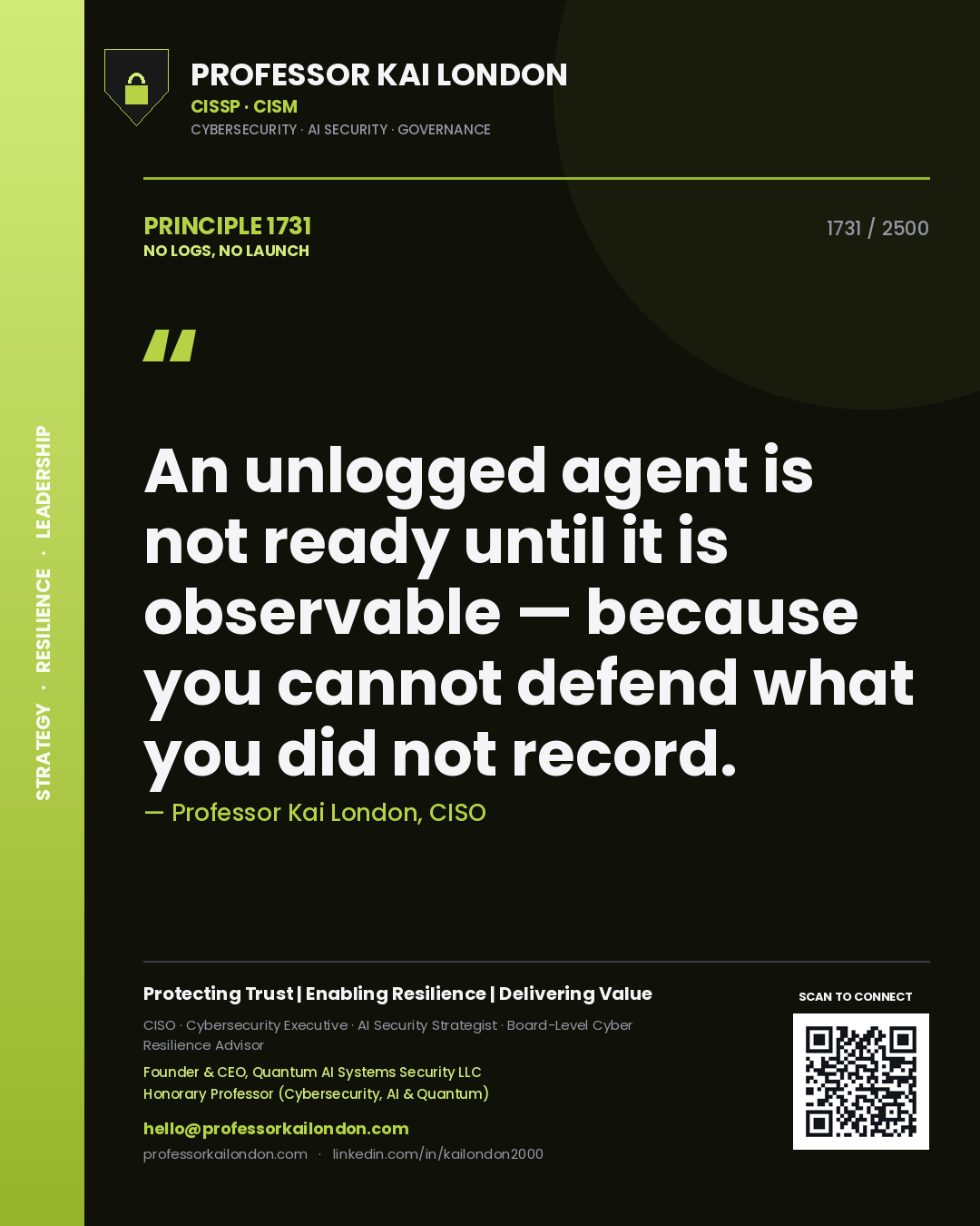 Professor Kai London principle 1731: An unlogged agent is not ready until it is observable — because you cannot defend what you did not record.